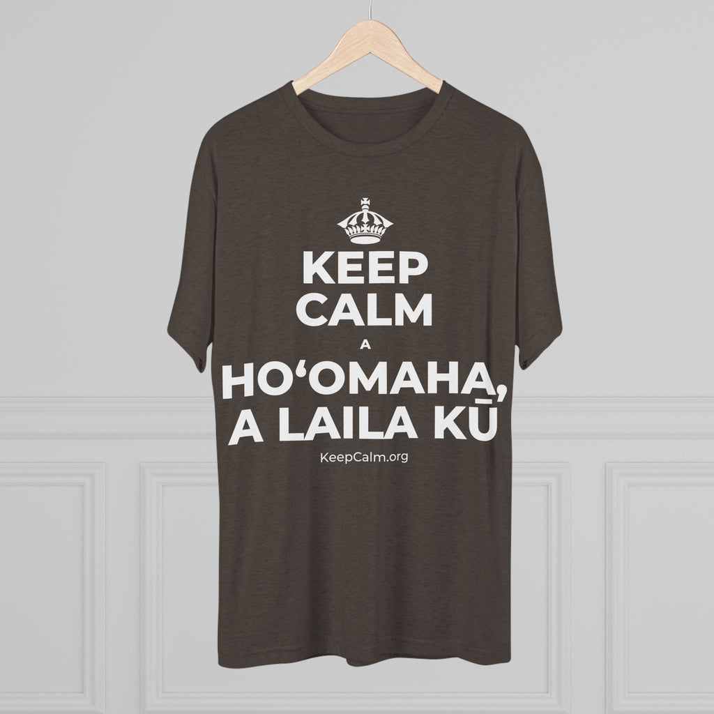 KEEP CALM A HOʻOMAHA, A LAILA KŪ Tri-Blend Tee