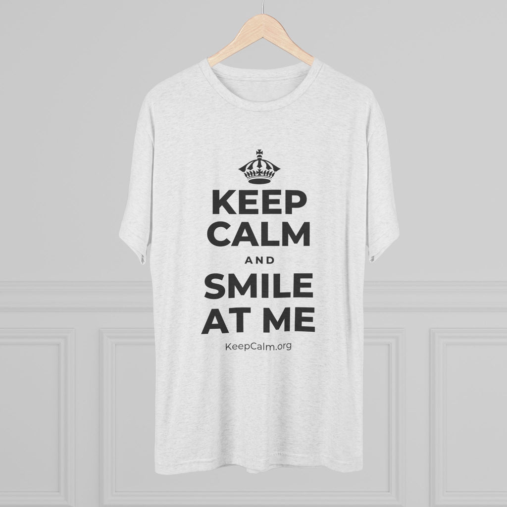 KEEP CALM AND SMILE AT ME Tri-Blend Tee