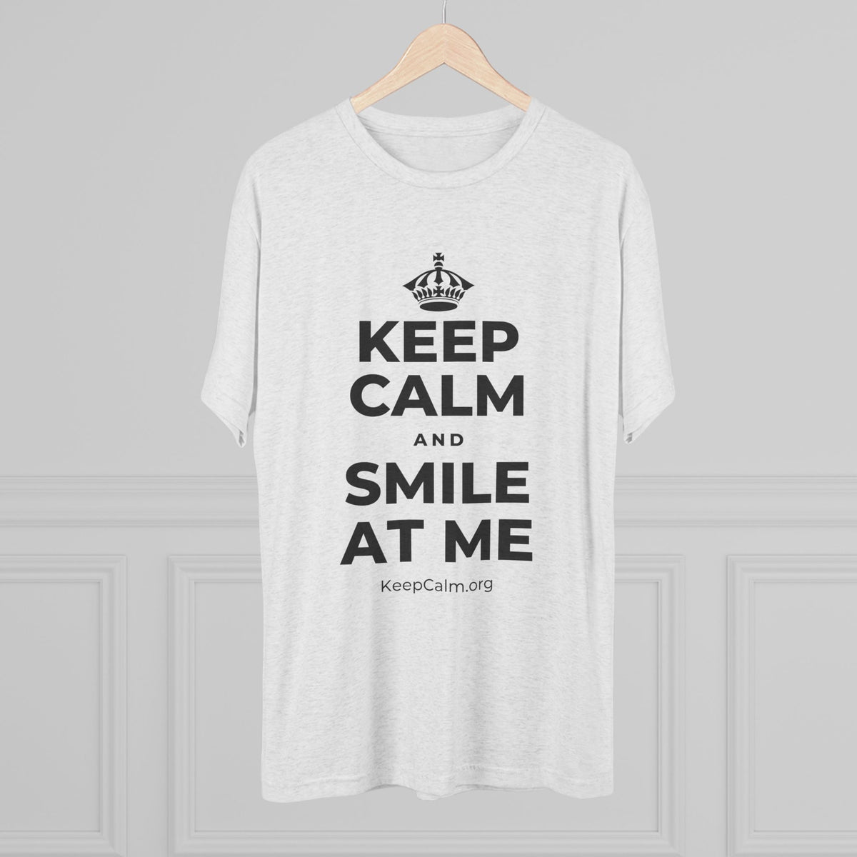 KEEP CALM AND SMILE AT ME Tri-Blend Tee