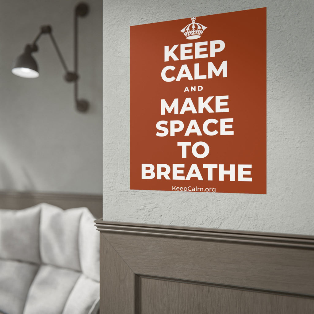 KEEP CALM AND MAKE SPACE TO BREATHE Poster