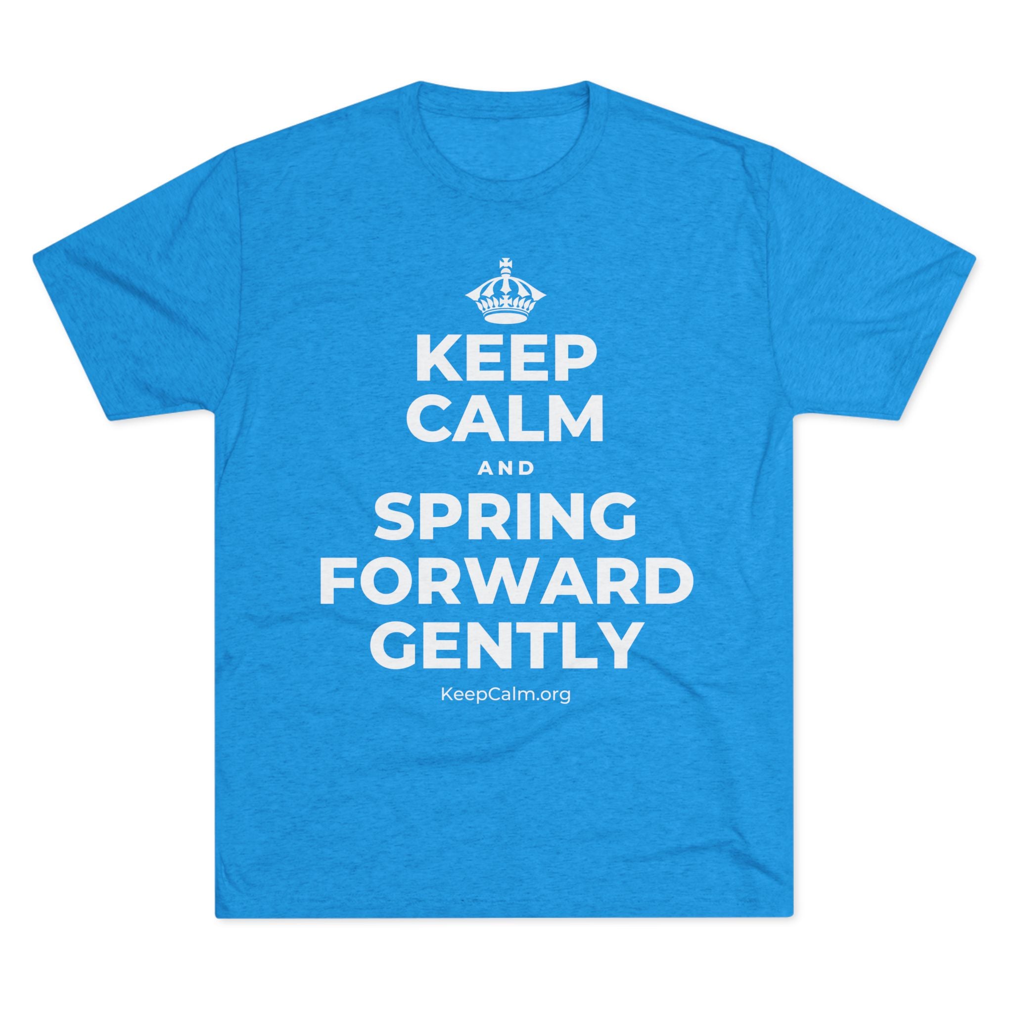 KEEP CALM AND SPRING FORWARD GENTLY Tri-Blend Tee