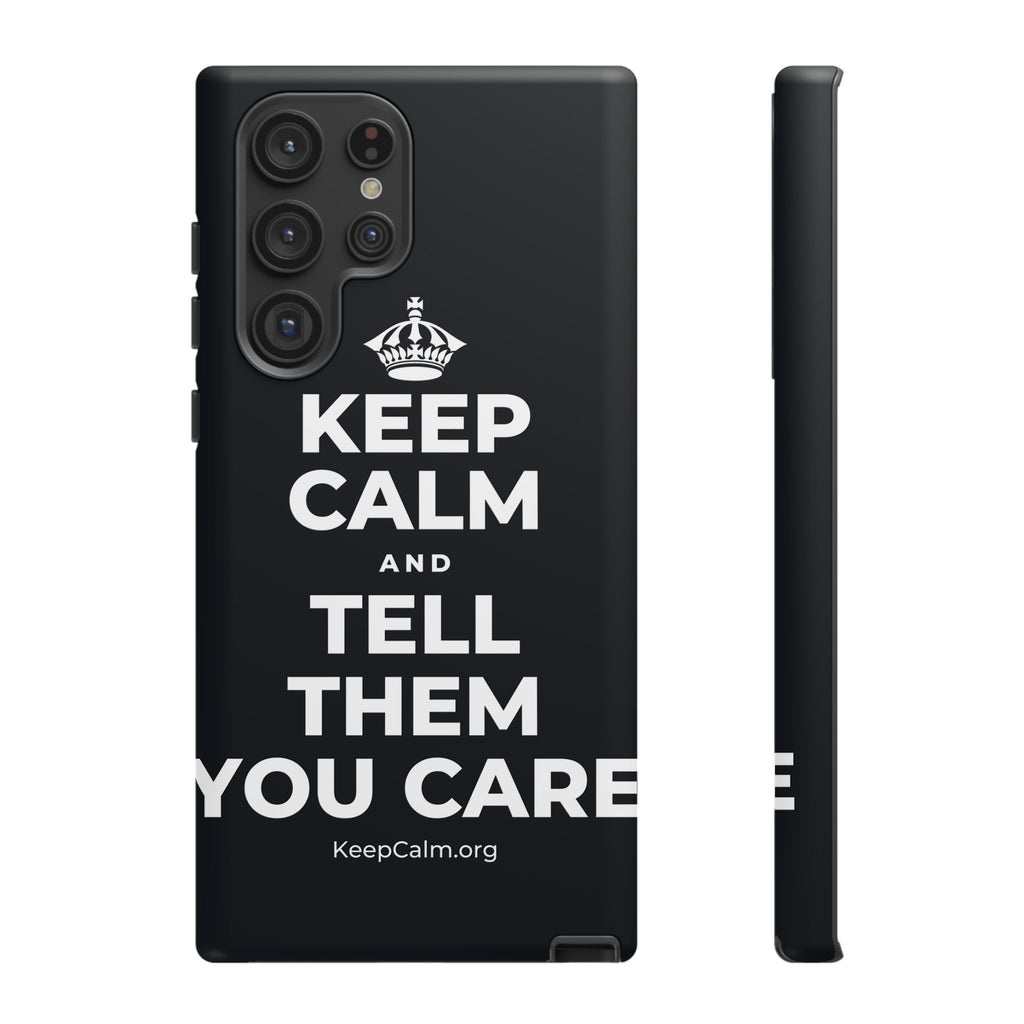 KEEP CALM AND TELL THEM YOU CARE Phone Case (Dark)
