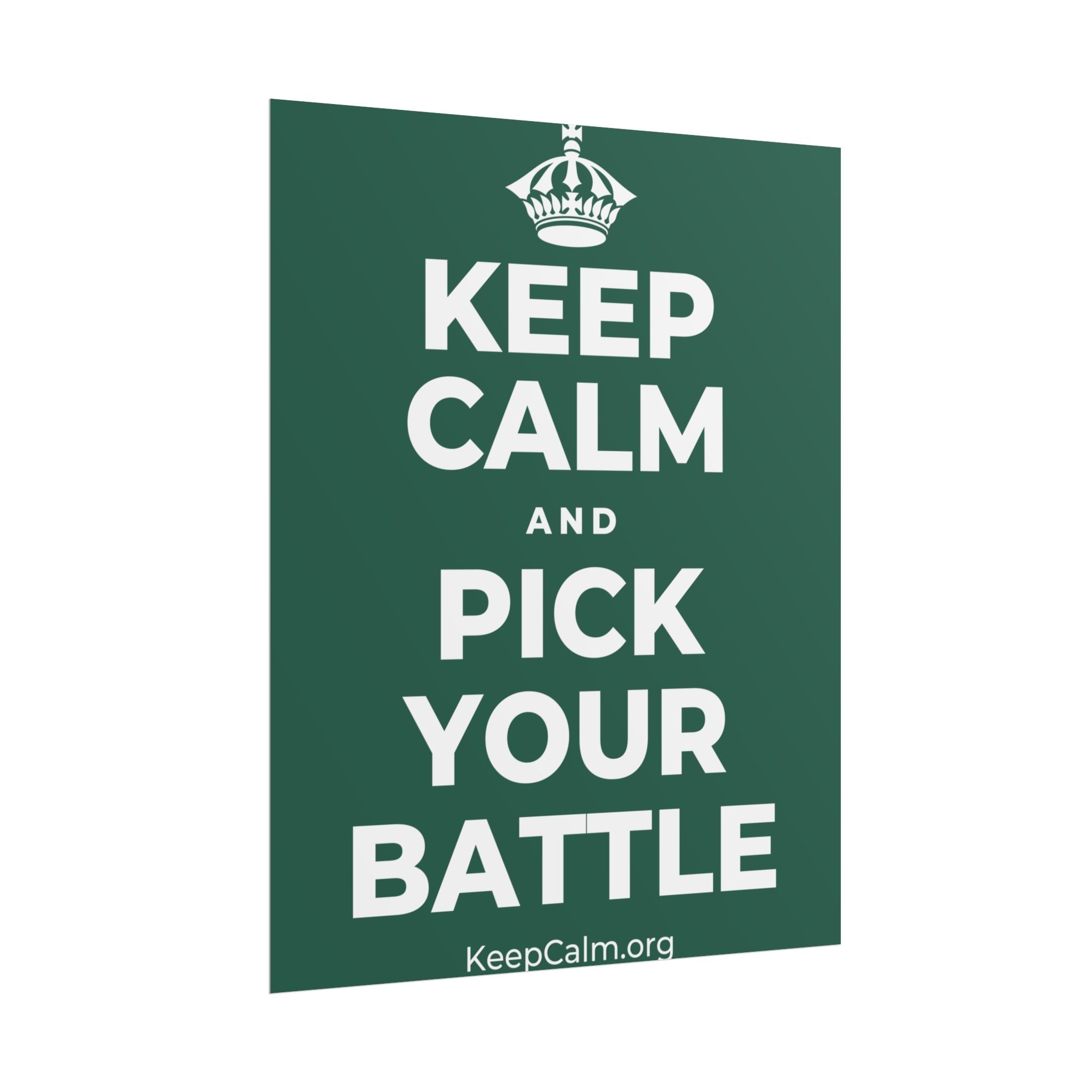 KEEP CALM AND PICK YOUR BATTLE Poster