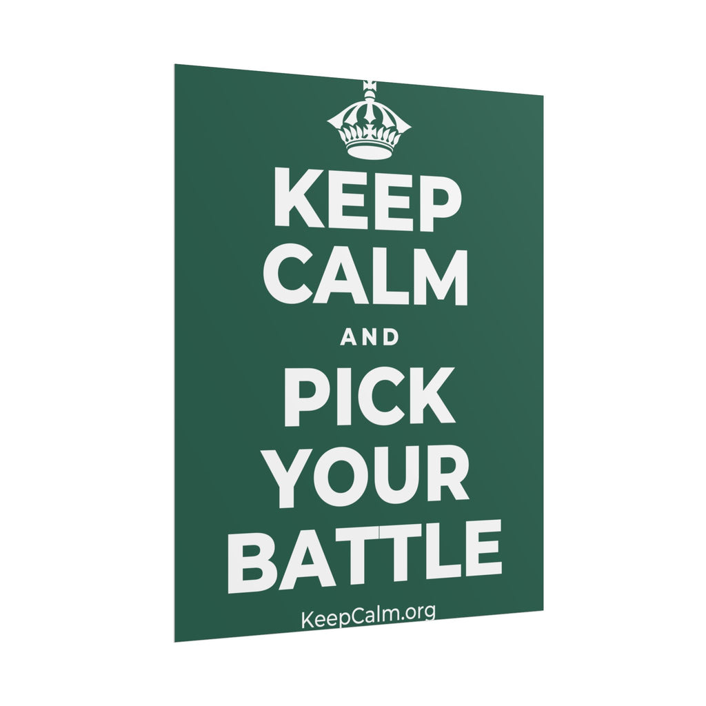KEEP CALM AND PICK YOUR BATTLE Poster