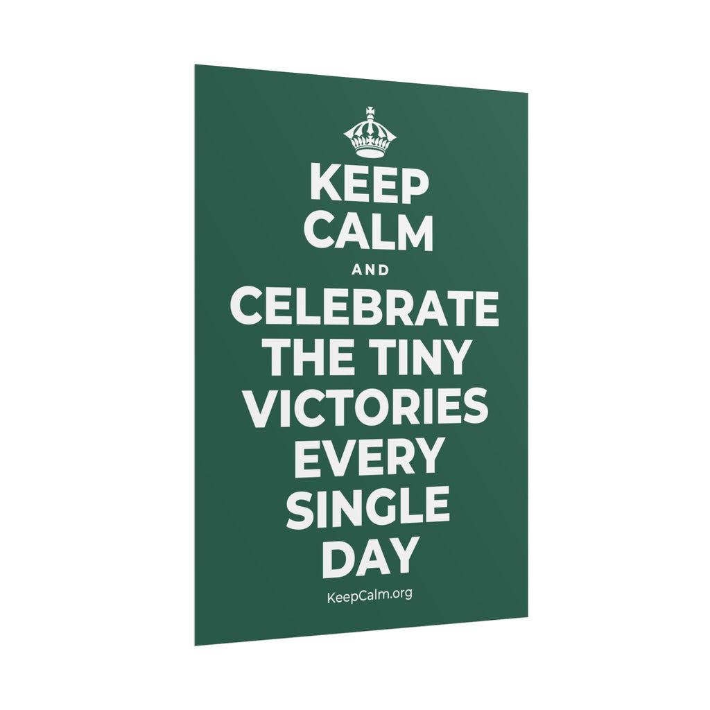 KEEP CALM AND CELEBRATE THE TINY VICTORIES EVERY SINGLE DAY Poster