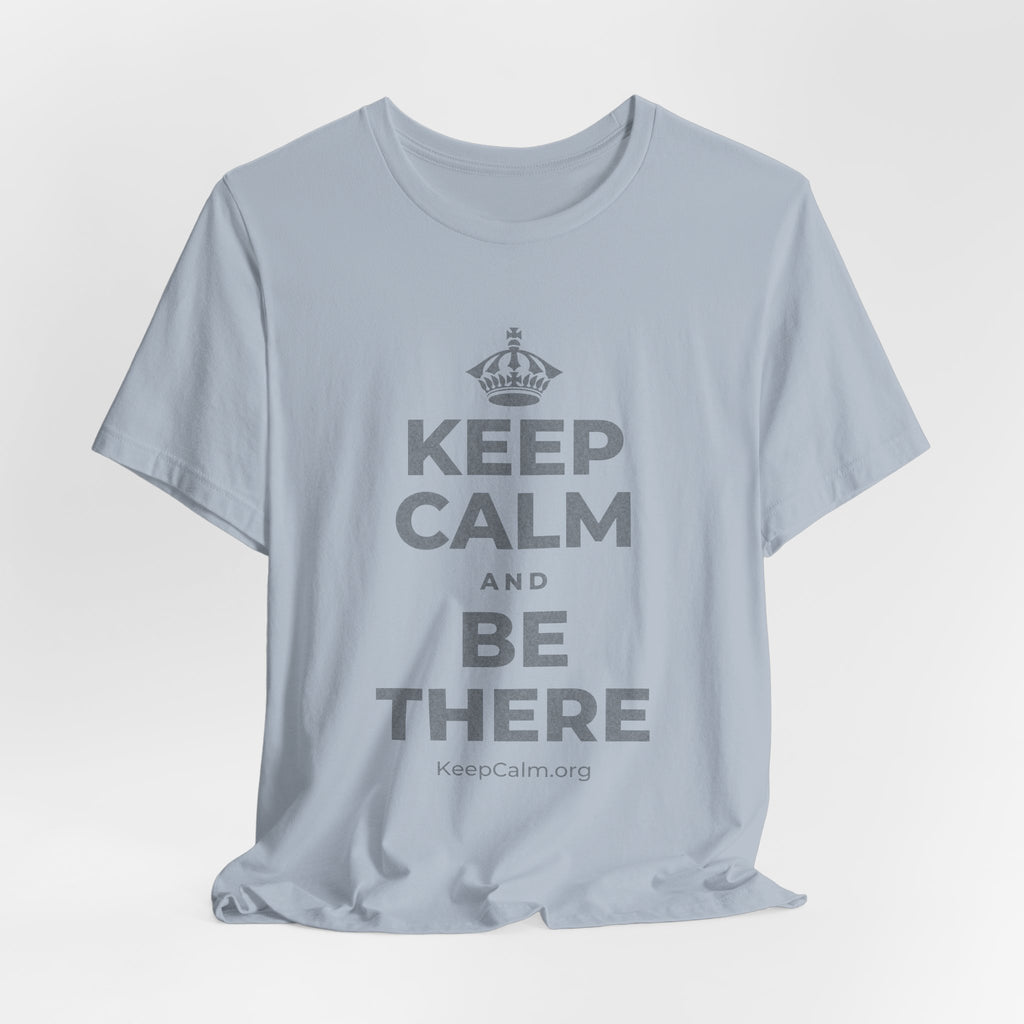 KEEP CALM AND BE THERE T-Shirt (White–Asphalt)