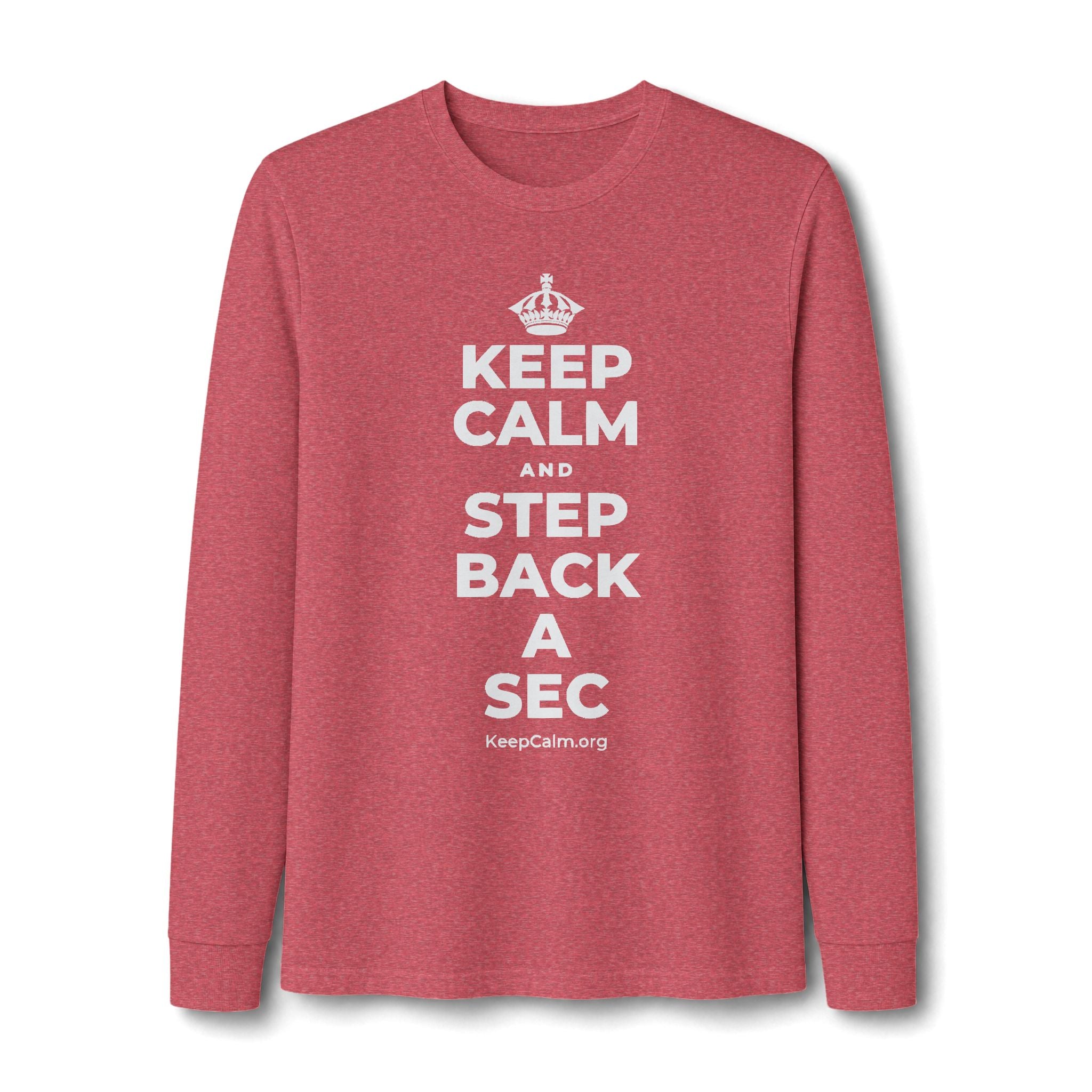 KEEP CALM AND STEP BACK A SEC Long Sleeve Tee