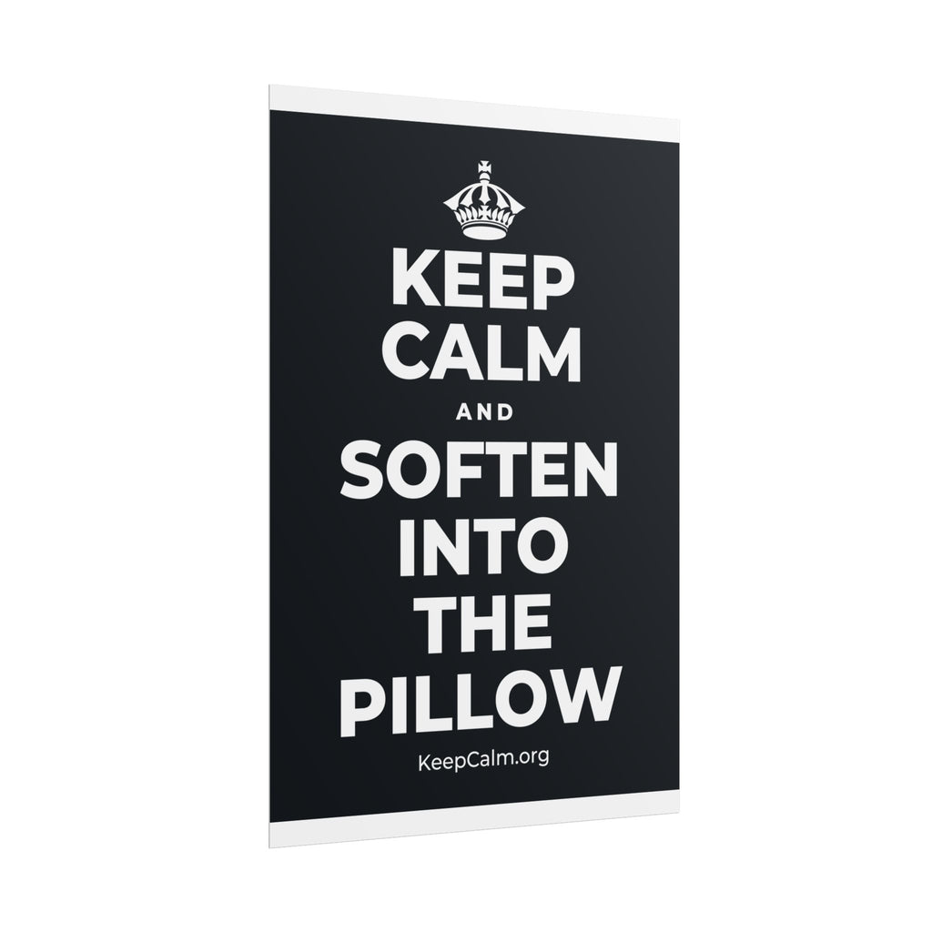 KEEP CALM AND SOFTEN INTO THE PILLOW Poster (Dark)