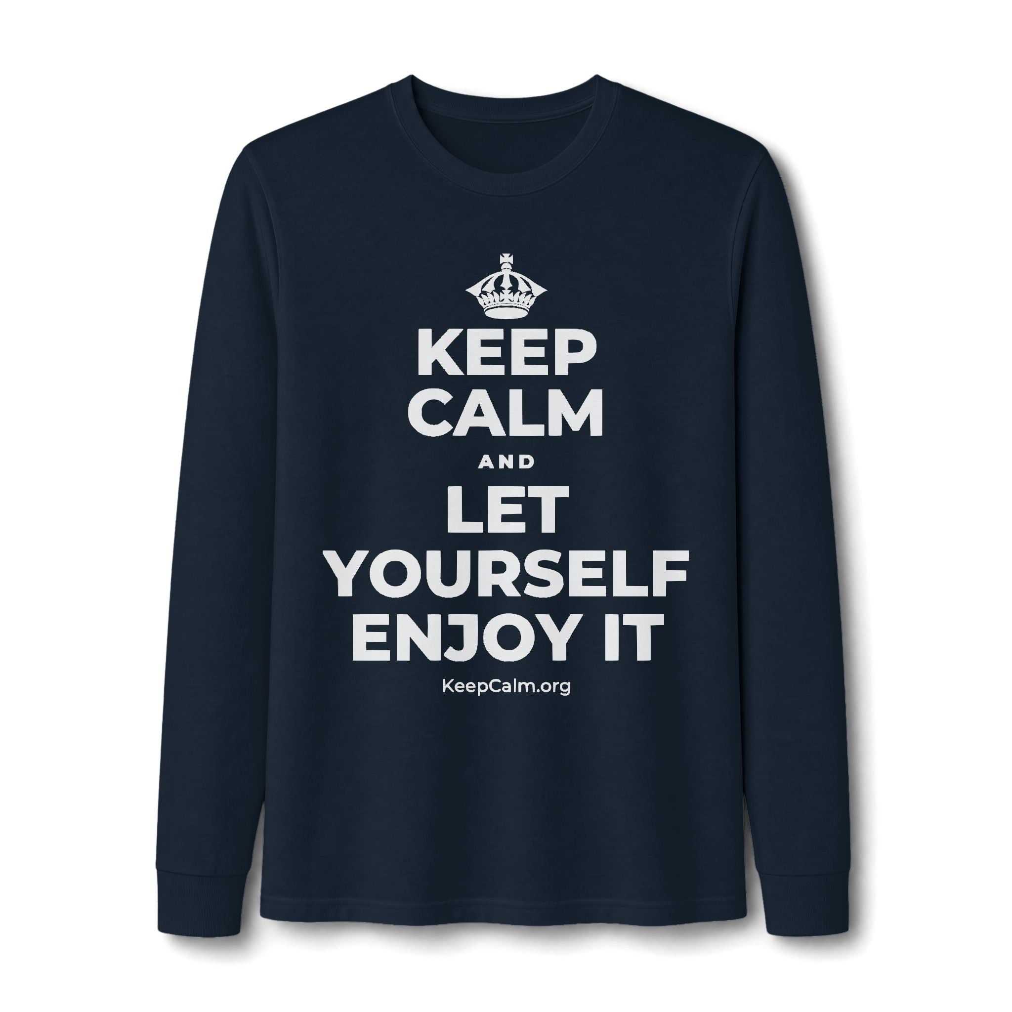 KEEP CALM AND LET YOURSELF ENJOY IT Long Sleeve Tee