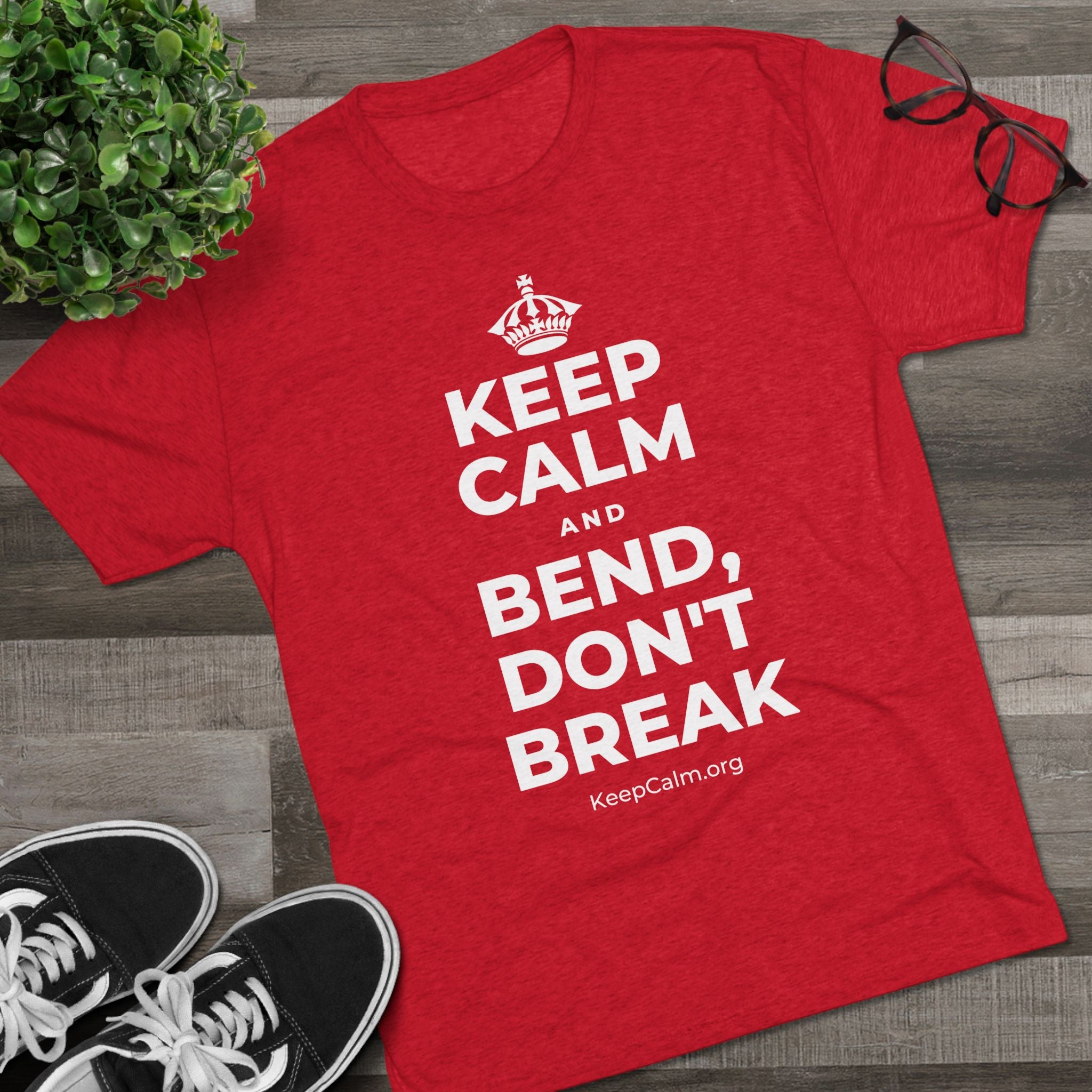 KEEP CALM AND BEND, DON'T BREAK Tri-Blend Tee