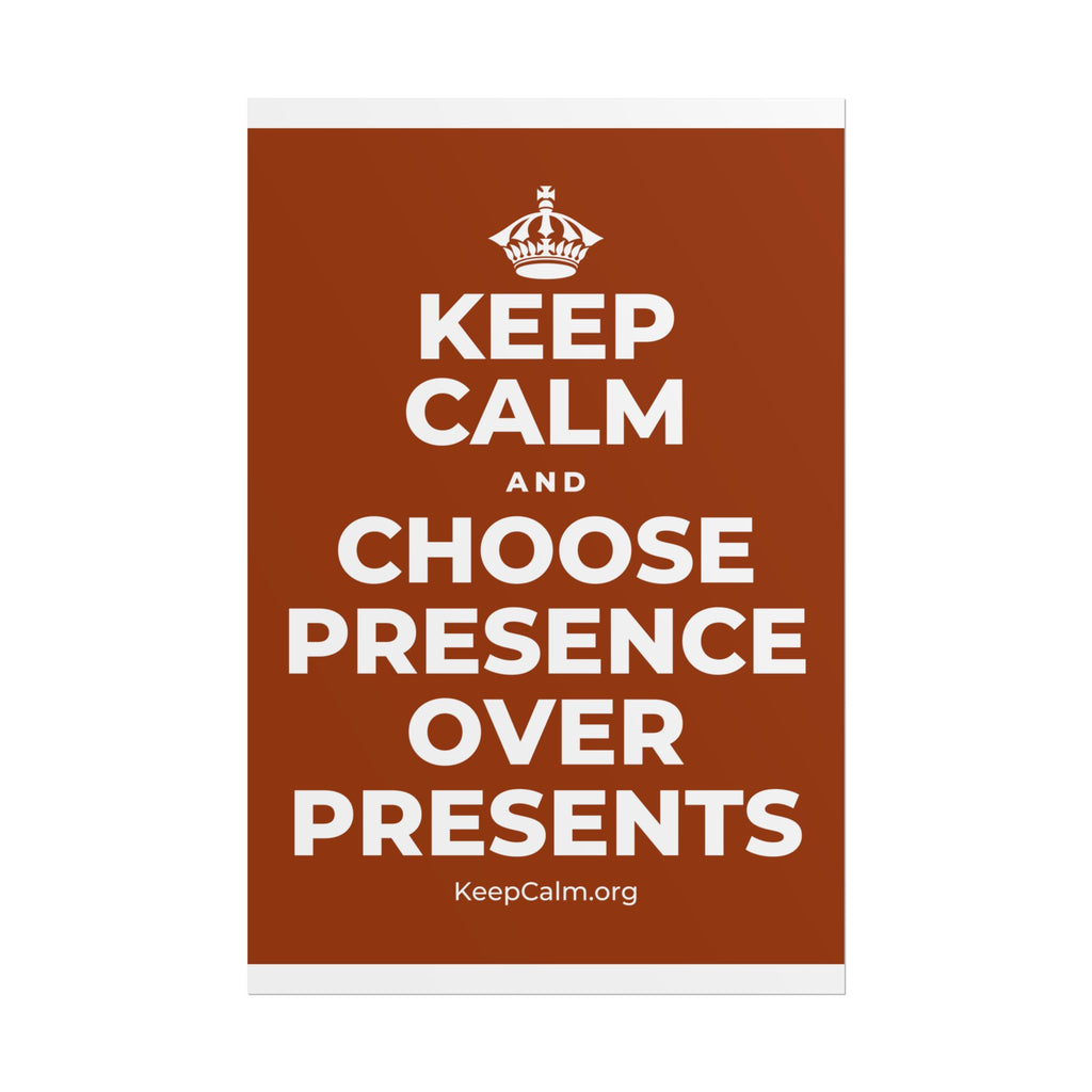 KEEP CALM AND CHOOSE PRESENCE OVER PRESENTS Poster