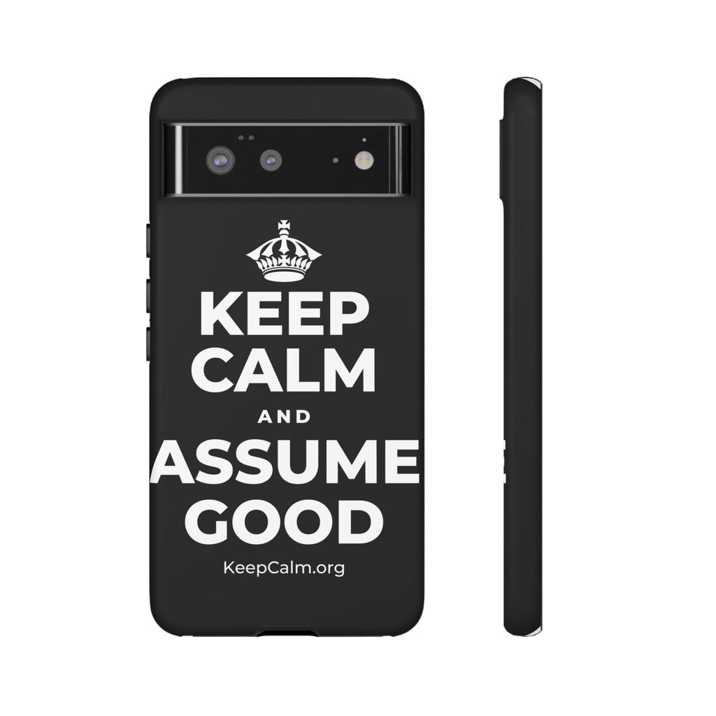 KEEP CALM AND ASSUME GOOD Phone Case
