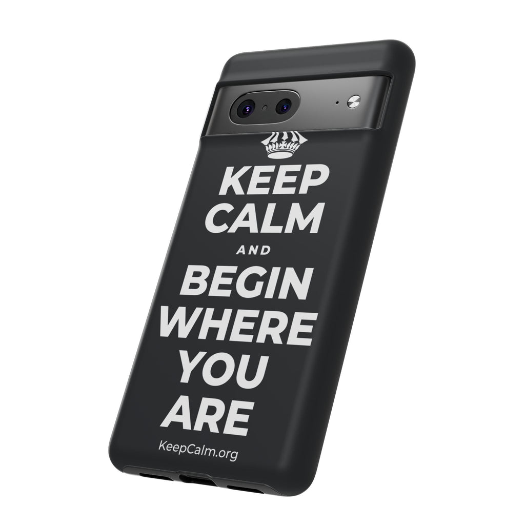 KEEP CALM AND BEGIN WHERE YOU ARE Phone Case (Dark)