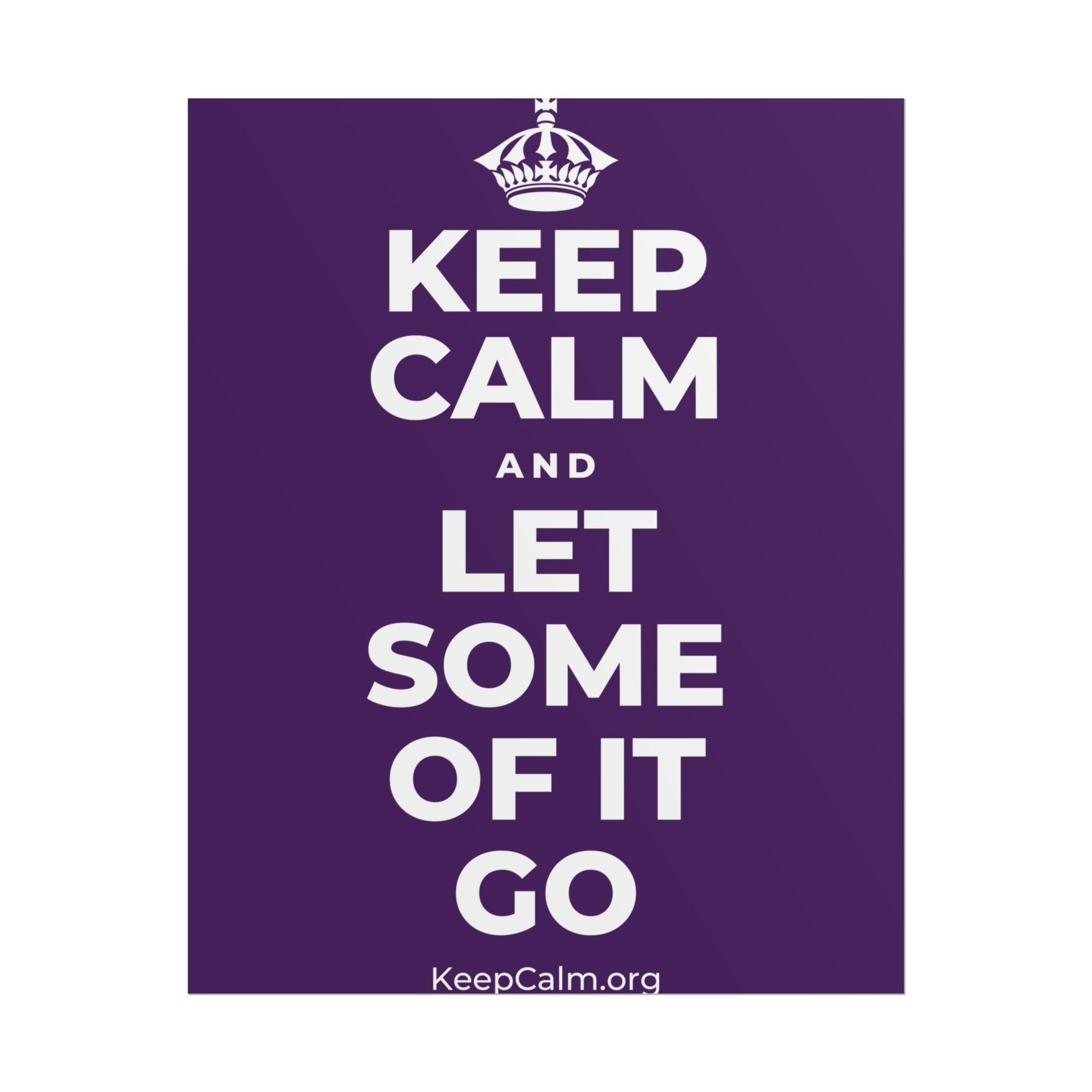 KEEP CALM AND LET SOME OF IT GO Poster