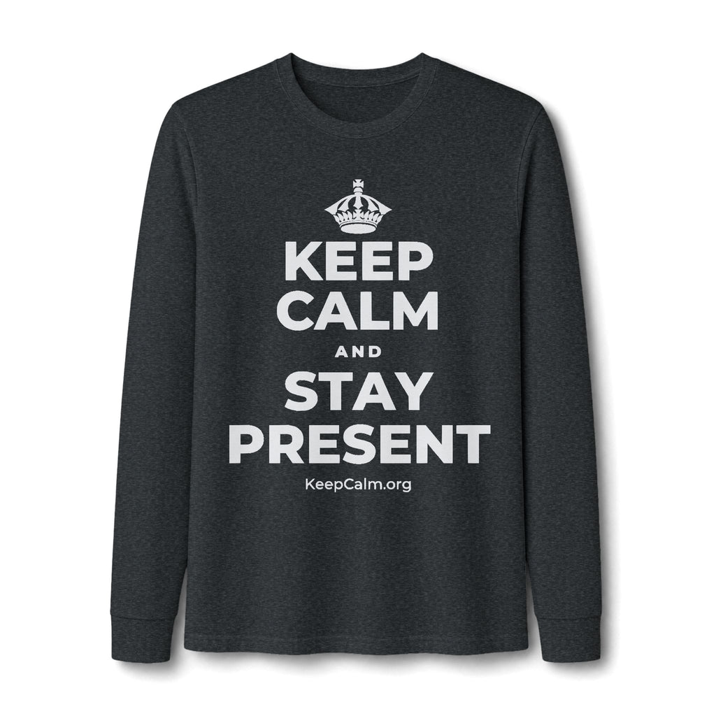 KEEP CALM AND STAY PRESENT Long Sleeve Tee