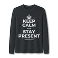 KEEP CALM AND STAY PRESENT Long Sleeve Tee