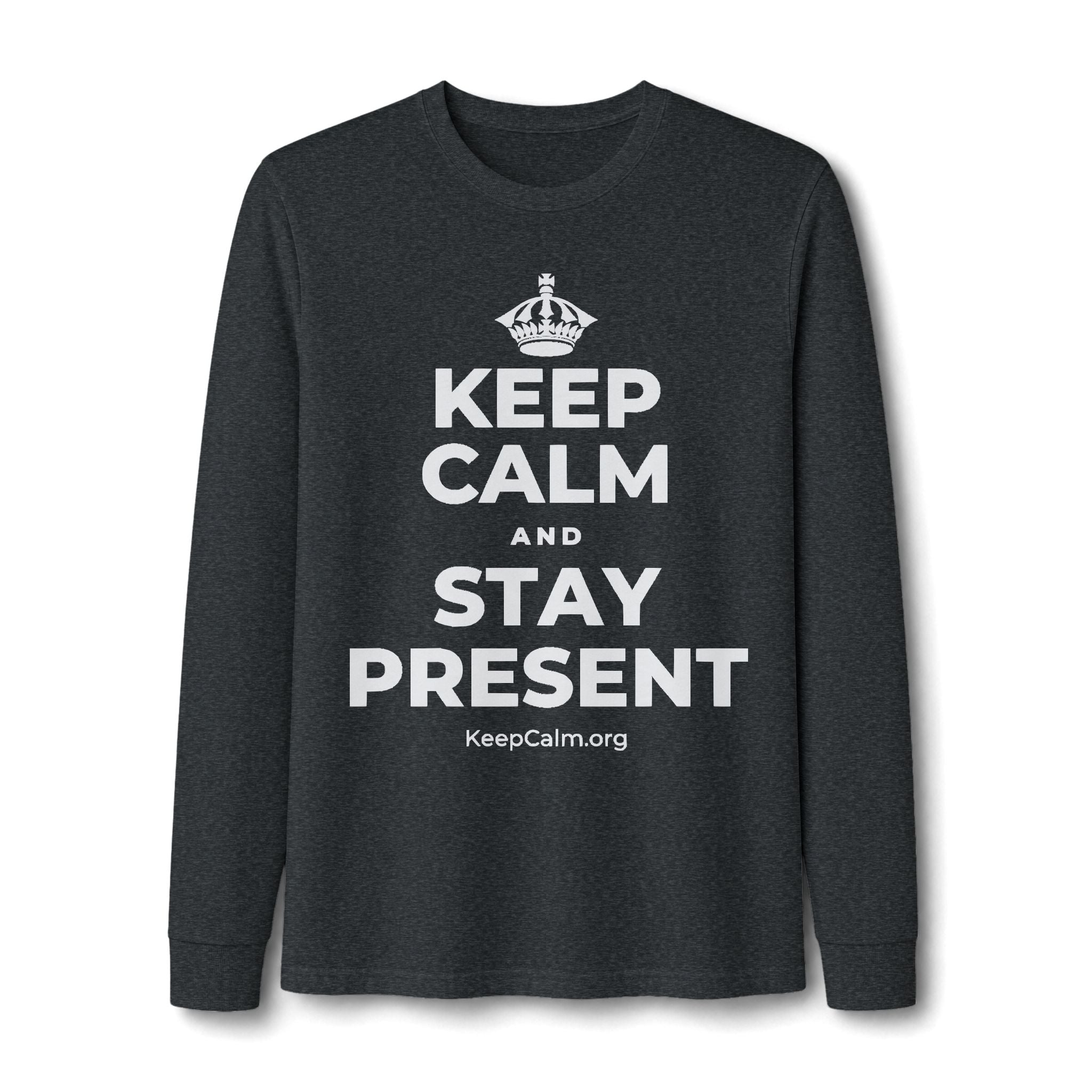 KEEP CALM AND STAY PRESENT Long Sleeve Tee