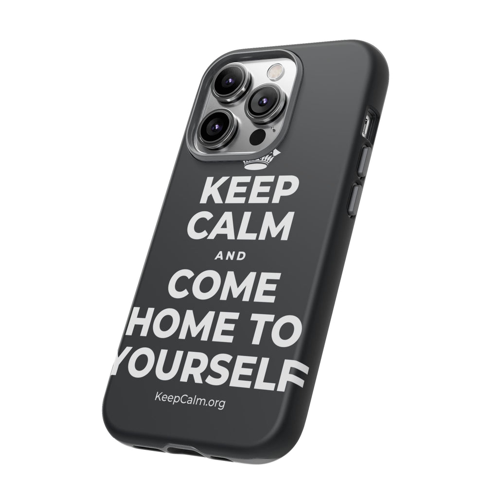KEEP CALM AND COME HOME TO YOURSELF Phone Case (Dark)