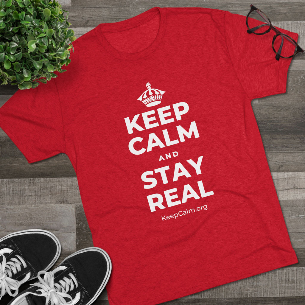 KEEP CALM AND STAY REAL Tri-Blend Tee