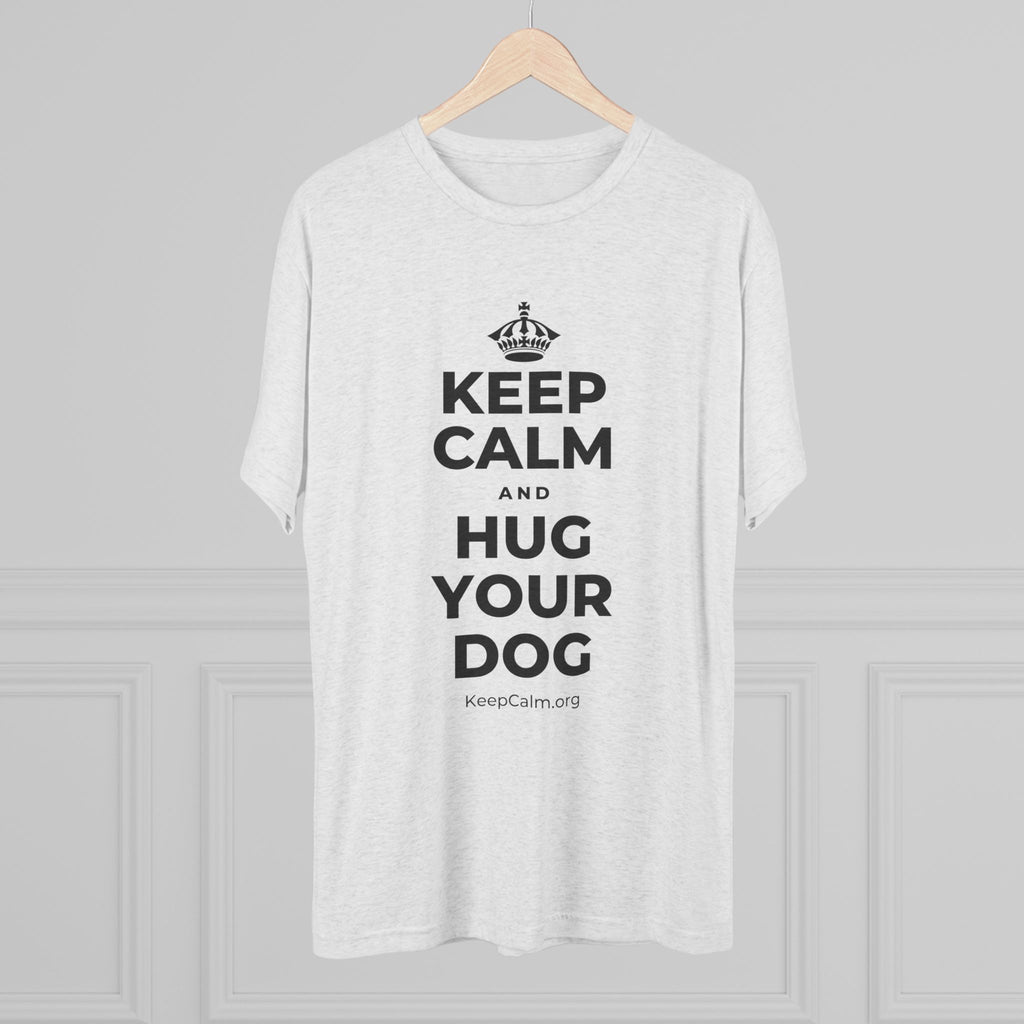 KEEP CALM AND HUG YOUR DOG Tri-Blend Tee