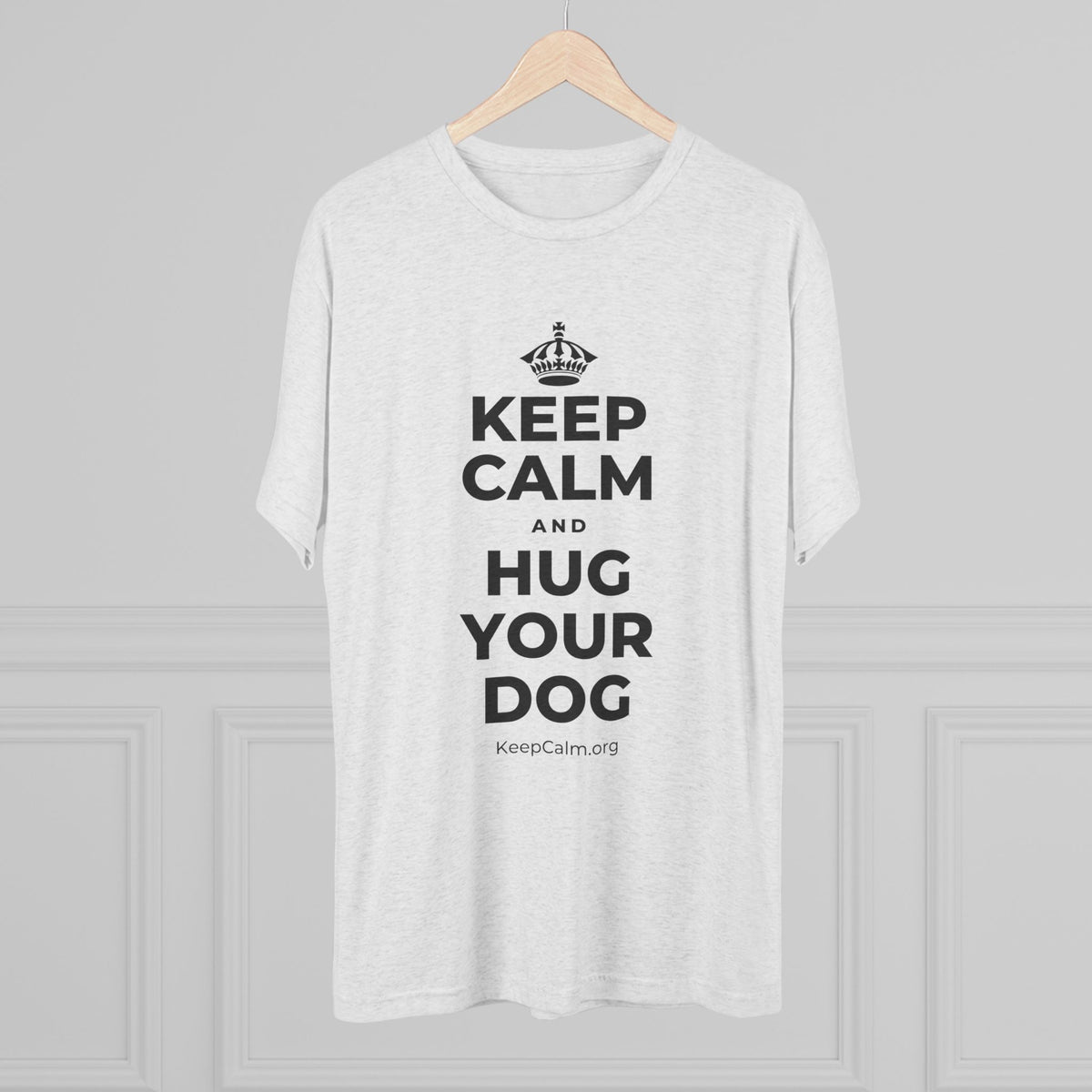 KEEP CALM AND HUG YOUR DOG Tri-Blend Tee