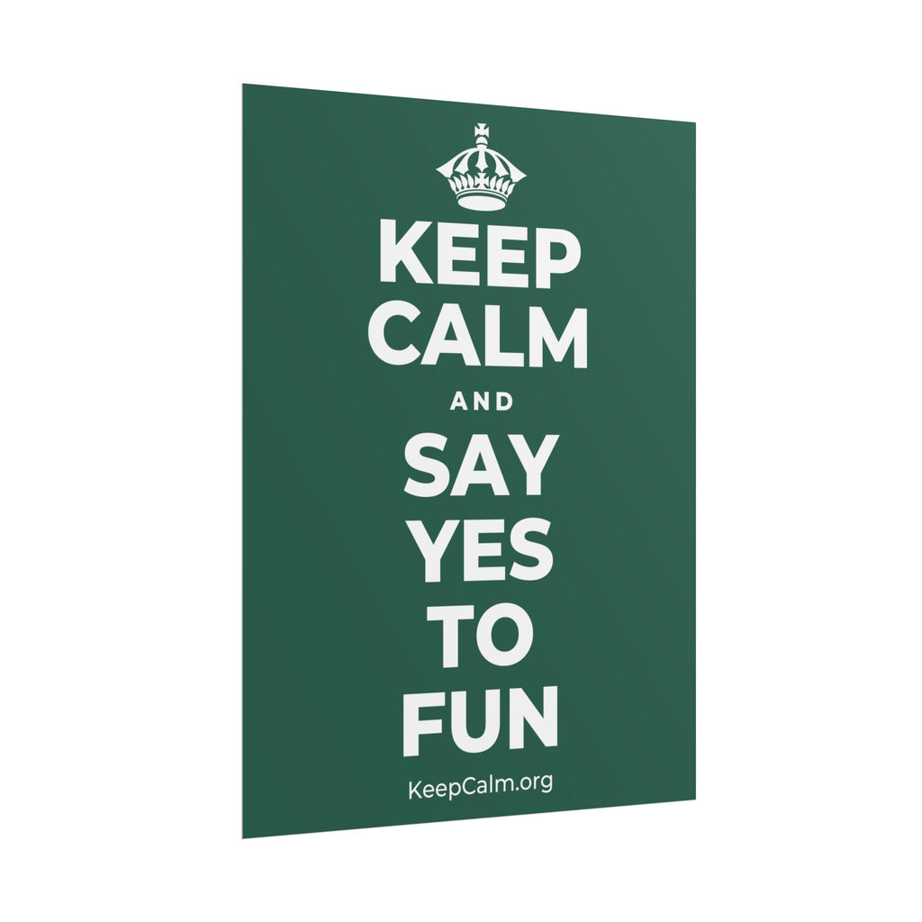 KEEP CALM AND SAY YES TO FUN Poster