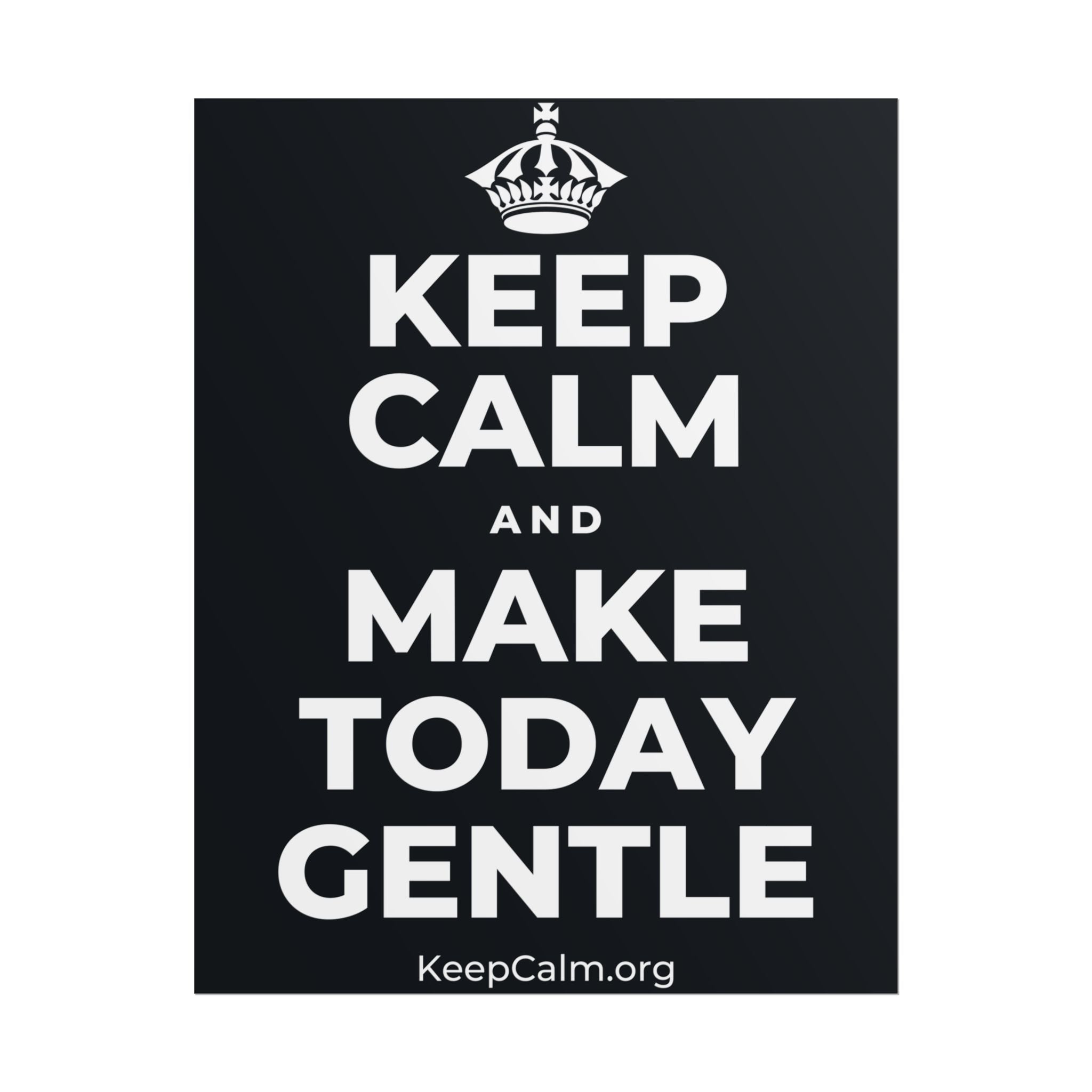 KEEP CALM AND MAKE TODAY GENTLE Poster (Dark)