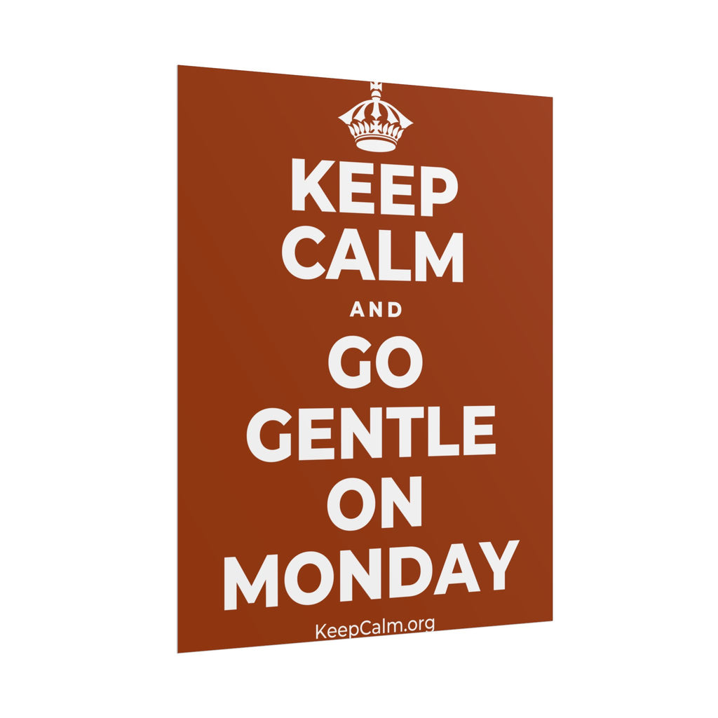KEEP CALM AND GO GENTLE ON MONDAY Poster