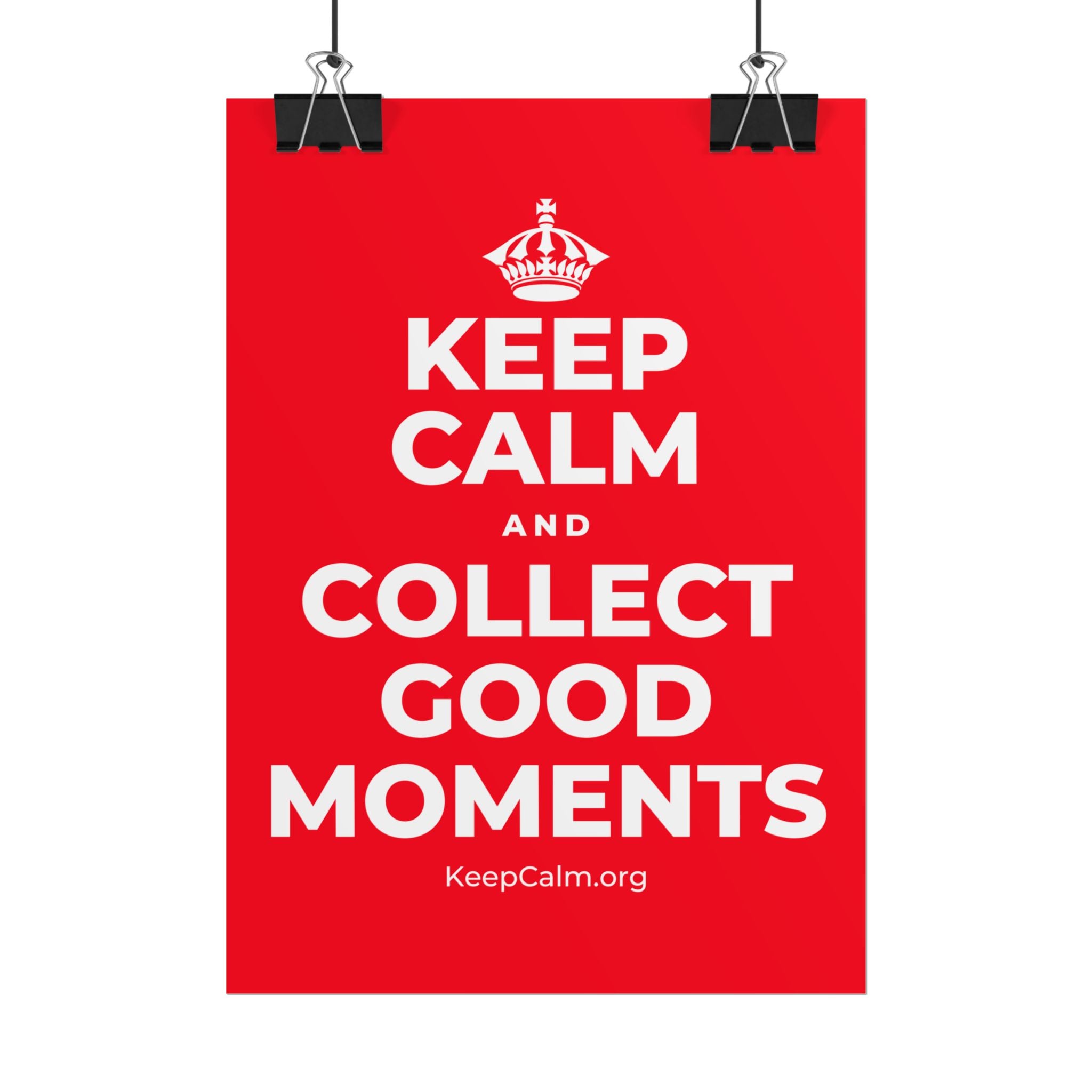 KEEP CALM AND COLLECT GOOD MOMENTS Poster