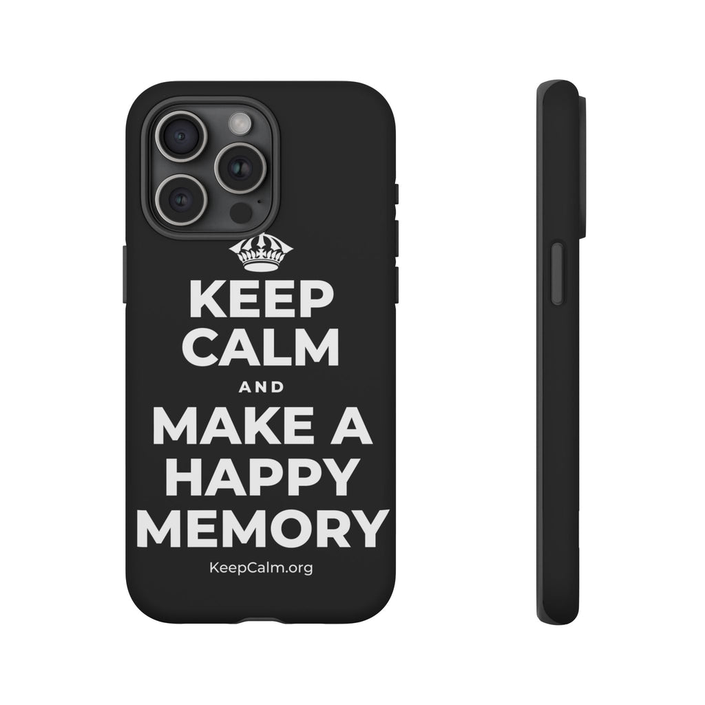 KEEP CALM AND MAKE A HAPPY MEMORY Phone Case