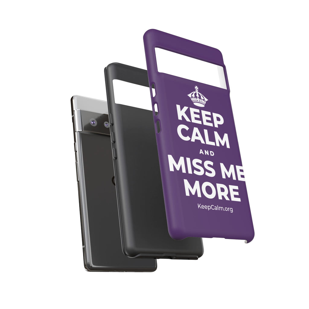 KEEP CALM AND MISS ME MORE Phone Case