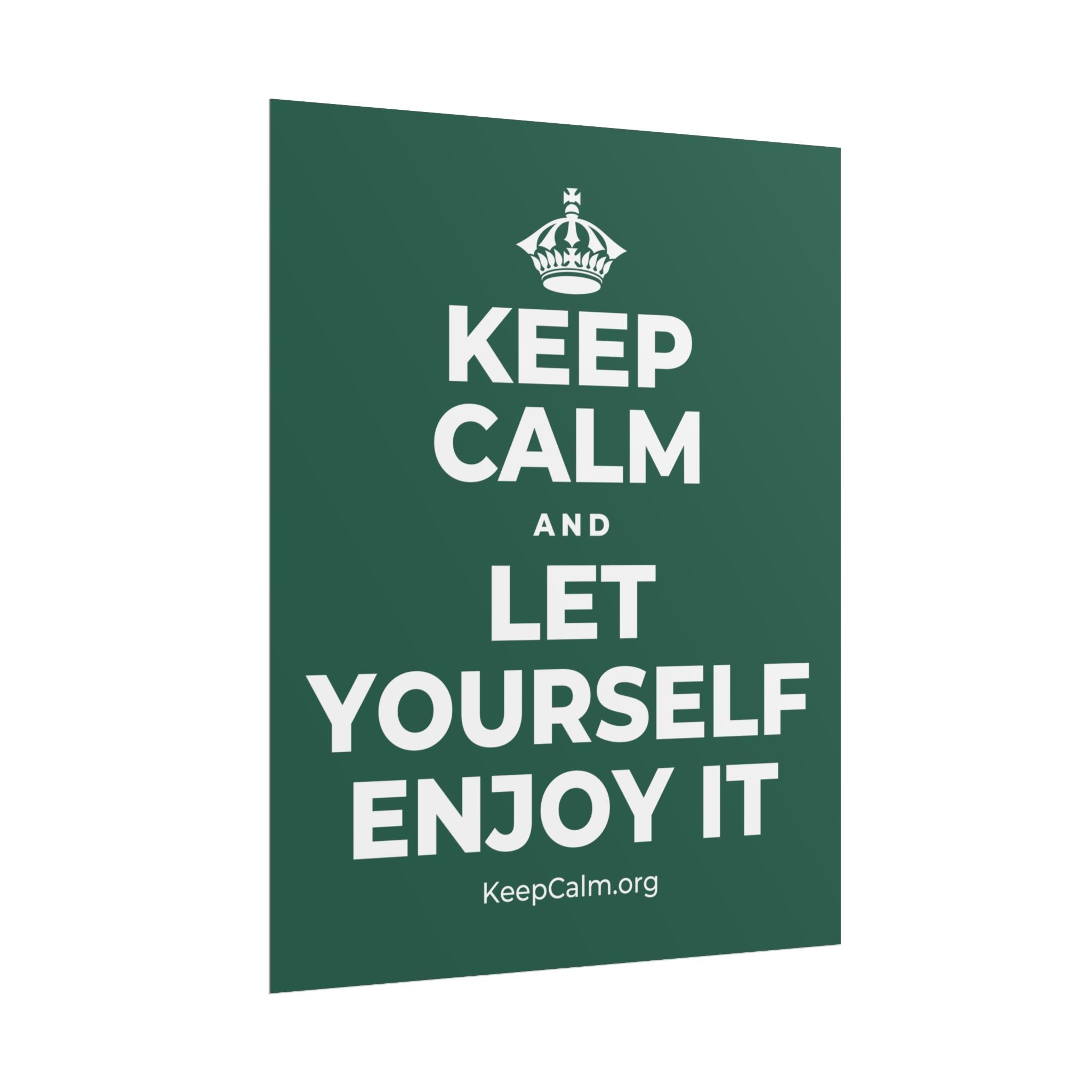 KEEP CALM AND LET YOURSELF ENJOY IT Poster