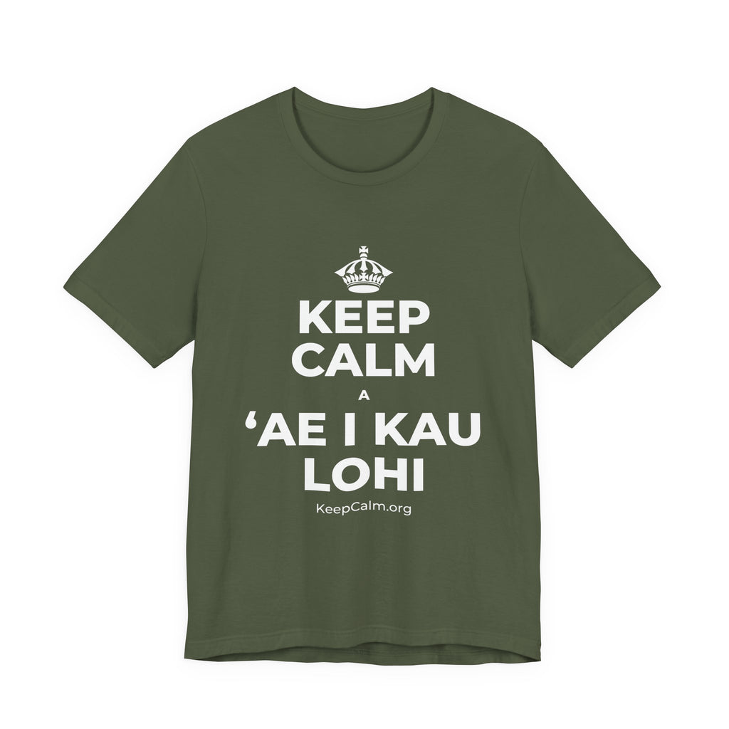 KEEP CALM A ʻAE I KAU LOHI T-Shirt (Military Green–Autumn)