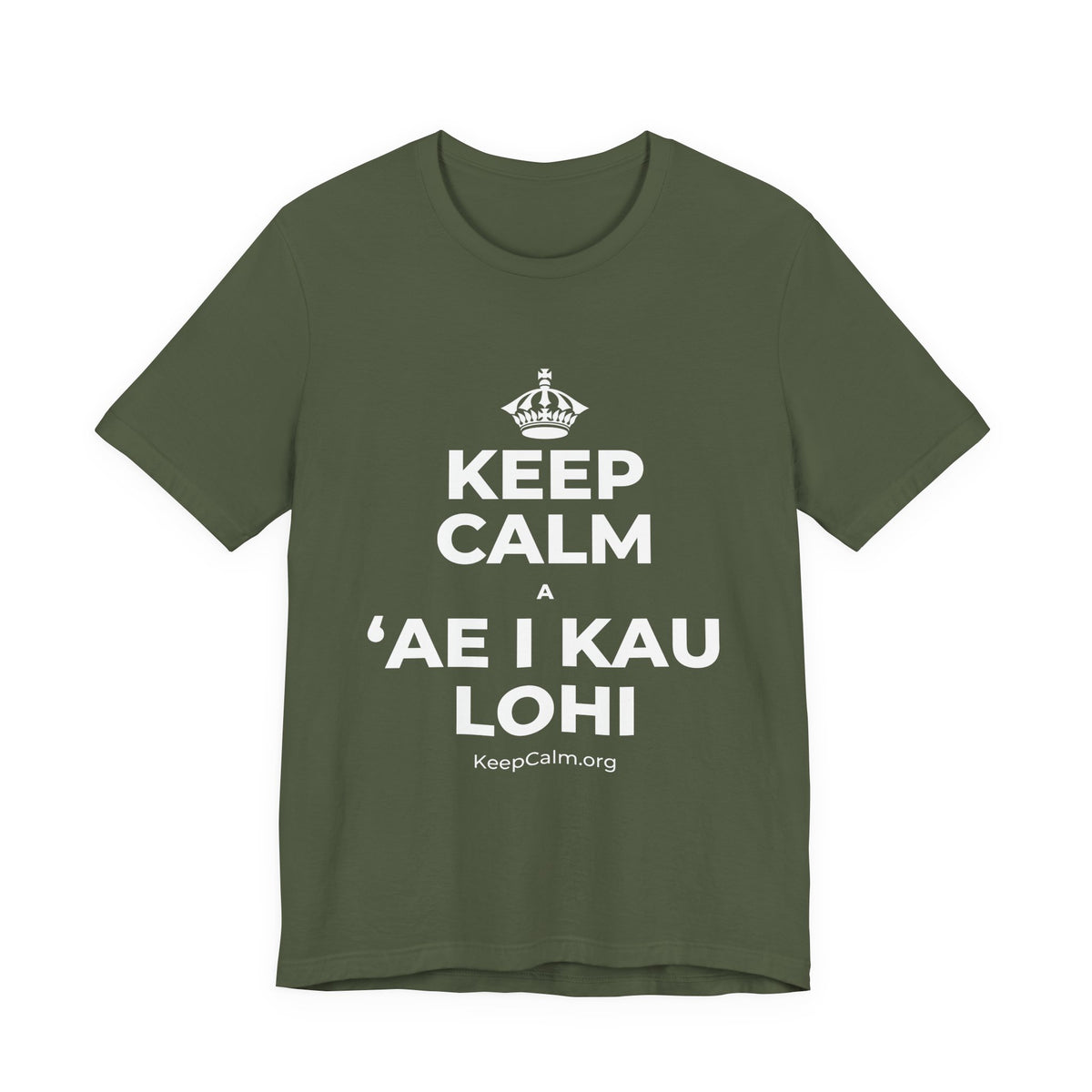 KEEP CALM A ʻAE I KAU LOHI T-Shirt (Military Green–Autumn)