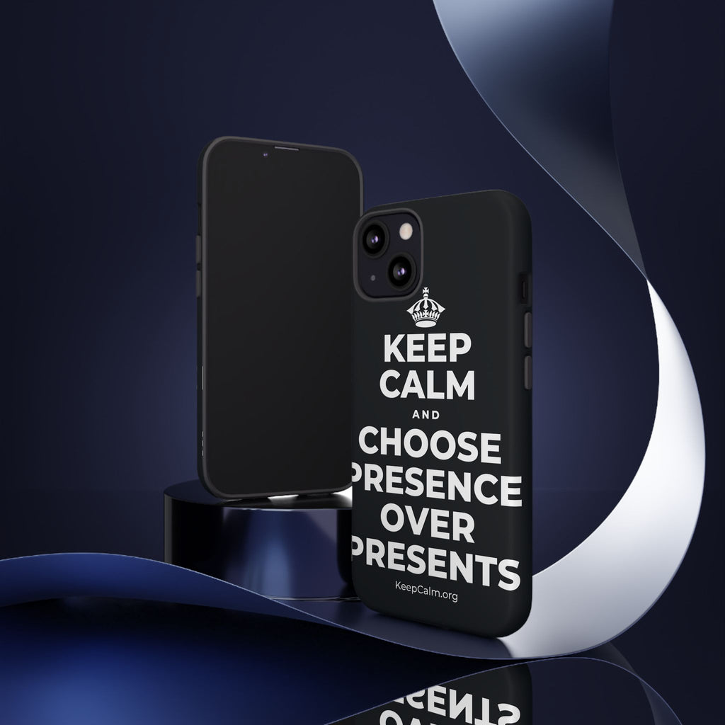 KEEP CALM AND CHOOSE PRESENCE OVER PRESENTS Phone Case (Dark)