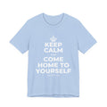 KEEP CALM AND COME HOME TO YOURSELF T-Shirt (Baby Blue–Silver)
