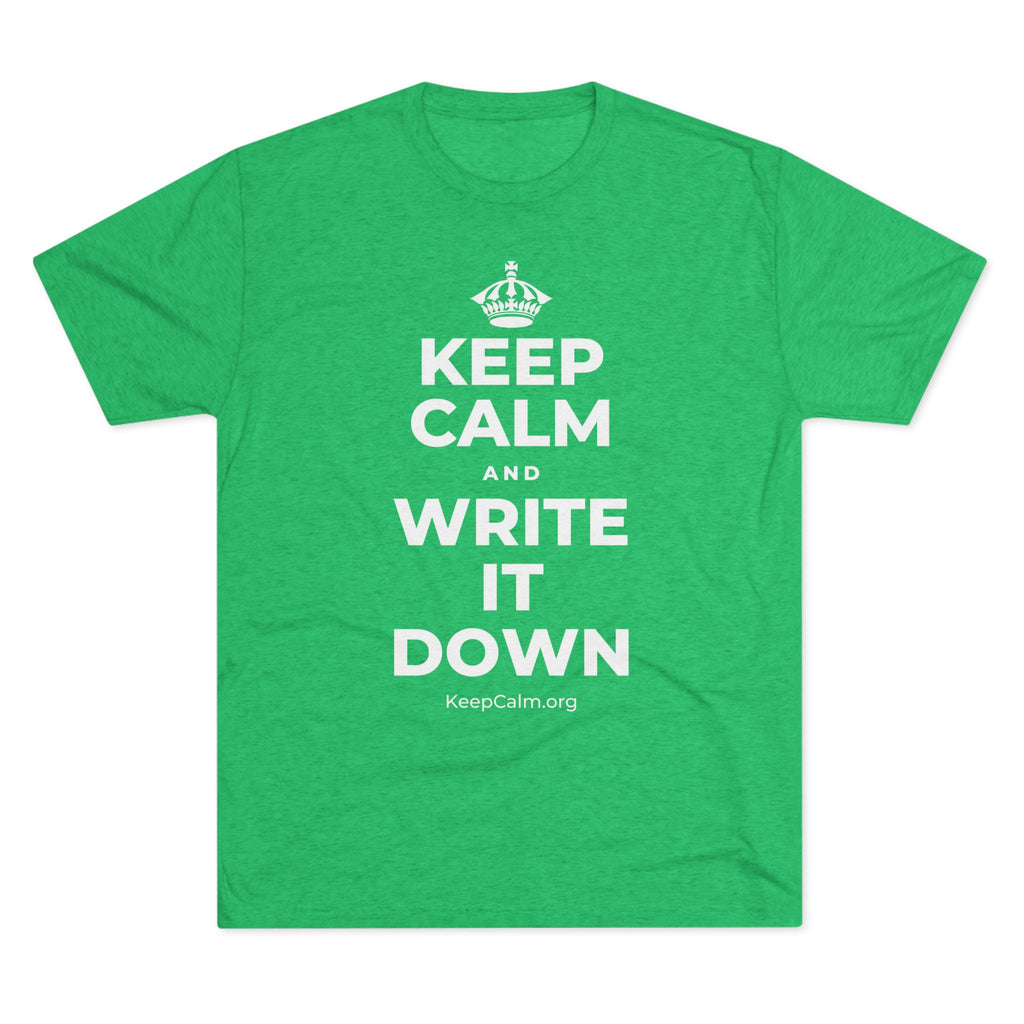 KEEP CALM AND WRITE IT DOWN Tri-Blend Tee
