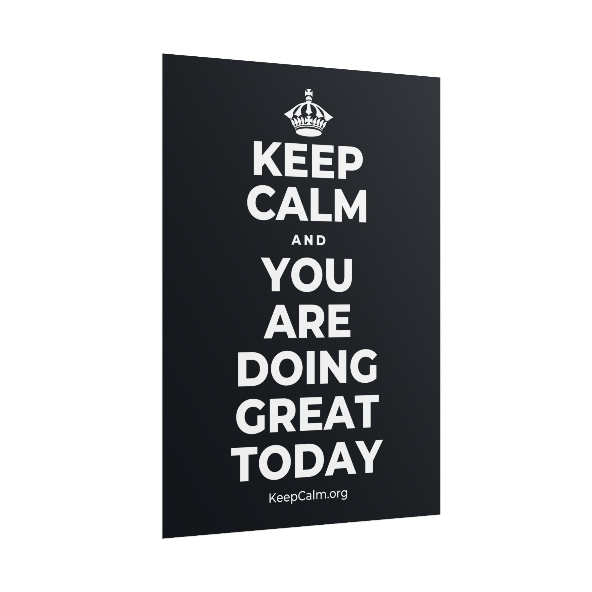 KEEP CALM AND YOU ARE DOING GREAT TODAY Poster (Dark)