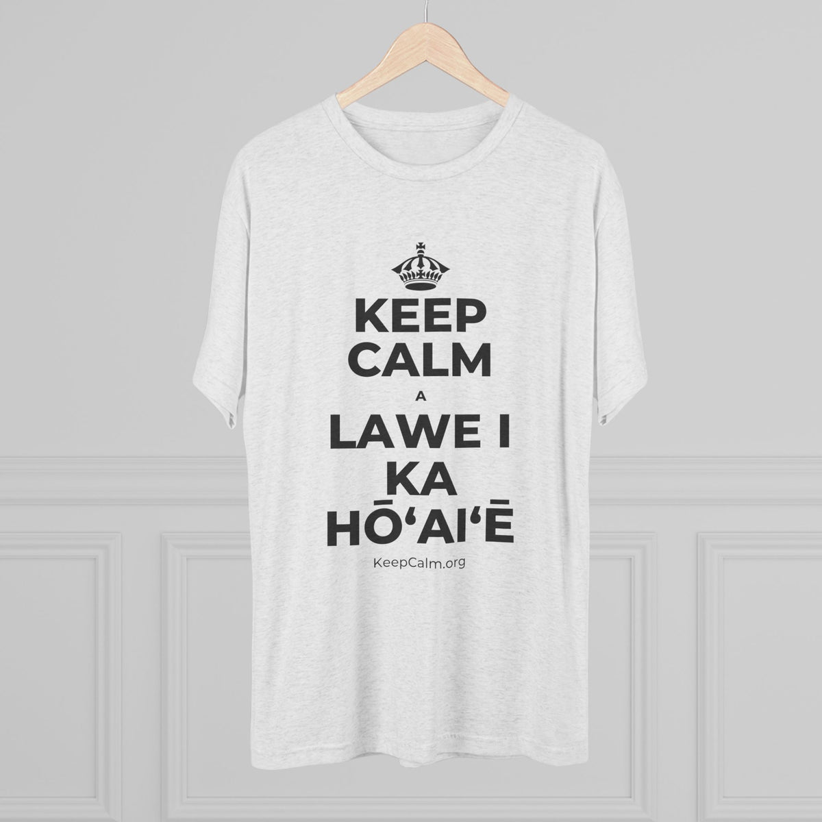 KEEP CALM A LAWE I KA HŌʻAIʻĒ Tri-Blend Tee
