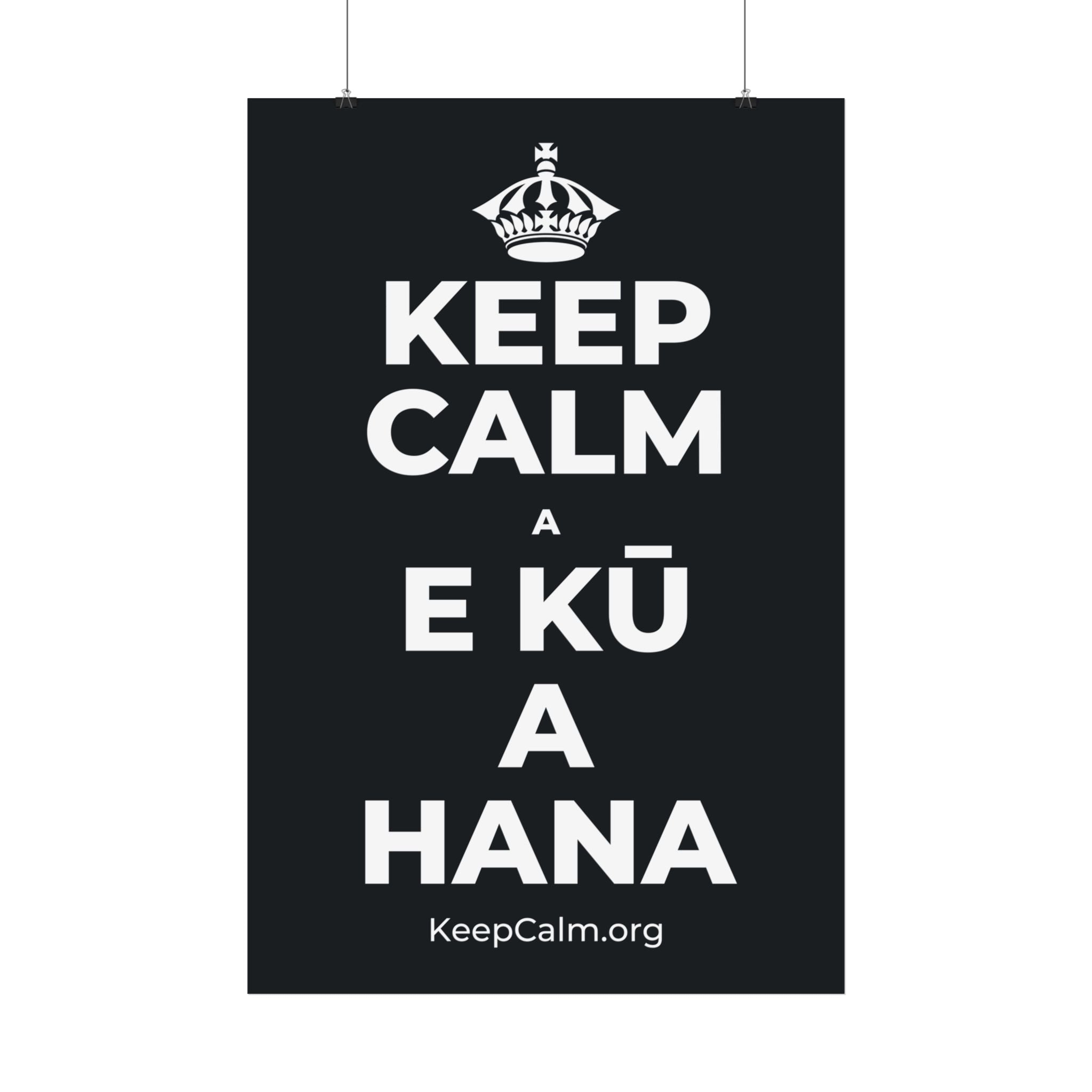 KEEP CALM A E KŪ A HANA Satin Poster (Dark)