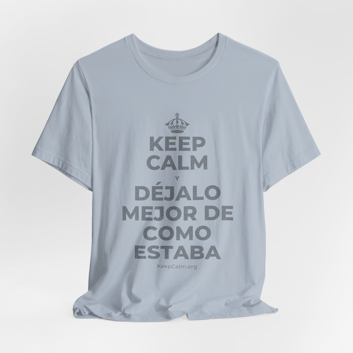 KEEP CALM Y DÉJALO MEJOR DE COMO ESTABA T-Shirt (White–Asphalt)