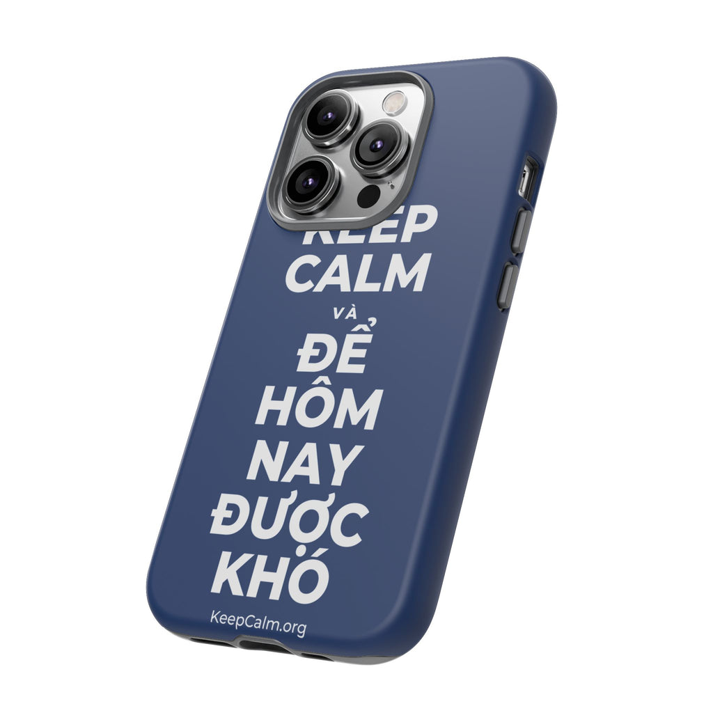 KEEP CALM VÀ ĐỂ HÔM NAY ĐƯỢC KHÓ Phone Case