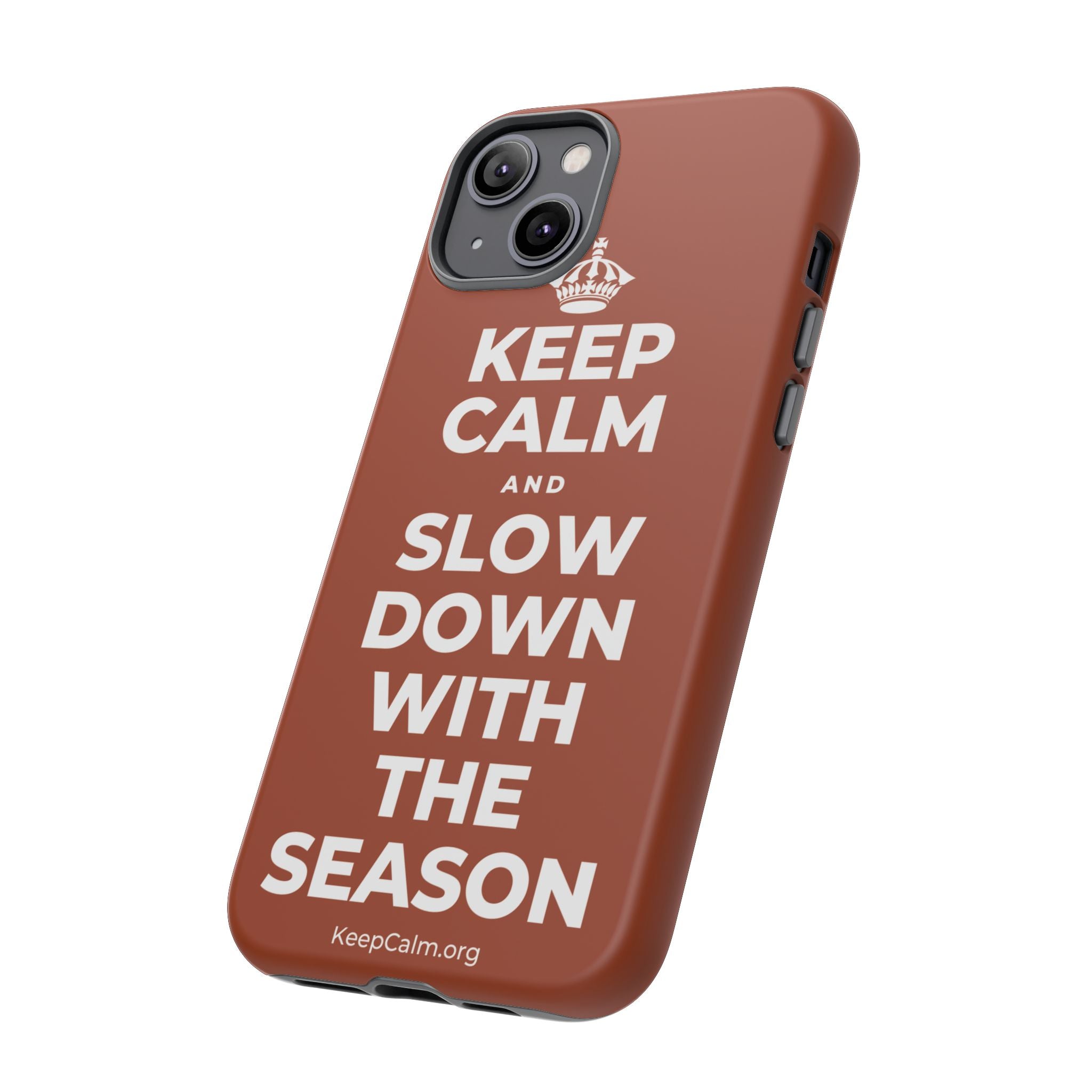 KEEP CALM AND SLOW DOWN WITH THE SEASON Phone Case