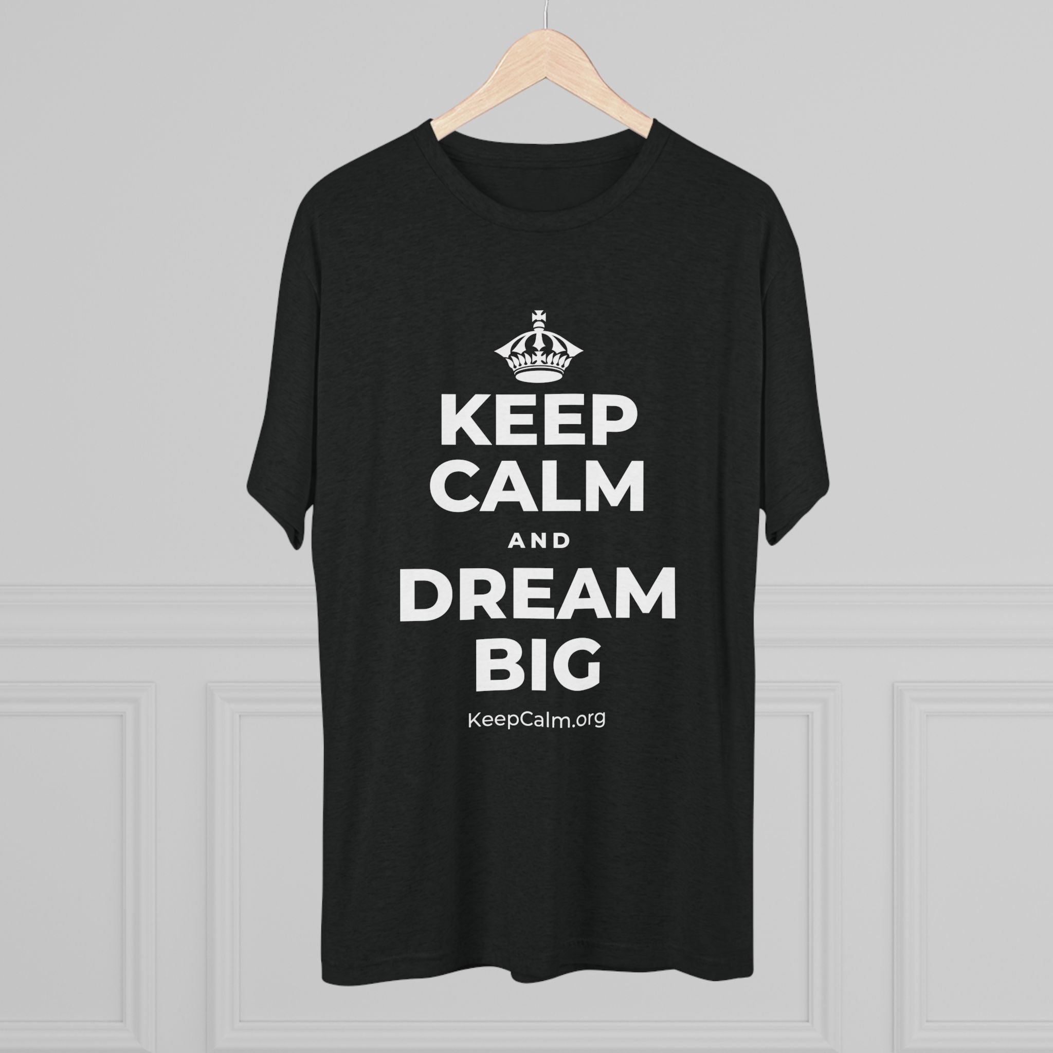 KEEP CALM AND DREAM BIG Tri-Blend Tee