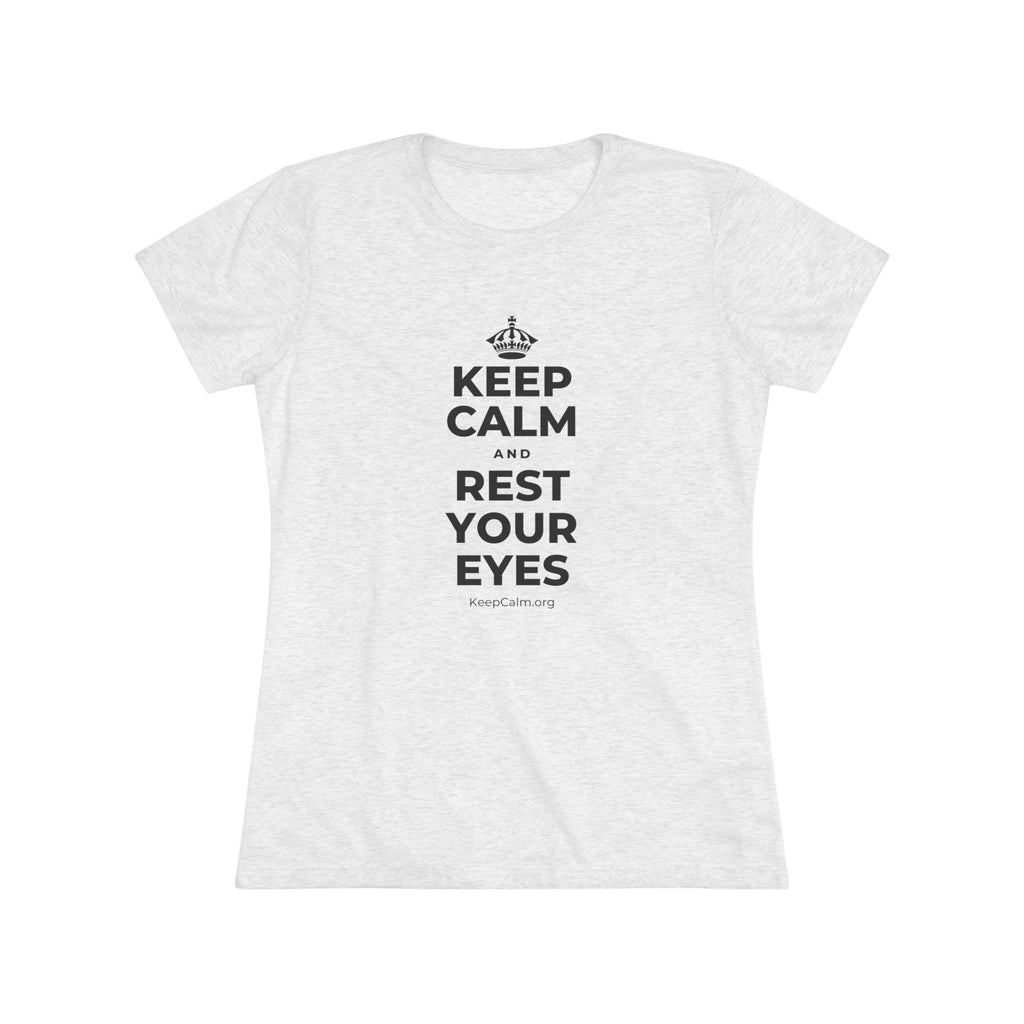 KEEP CALM AND REST YOUR EYES Women's Tri-Blend Tee