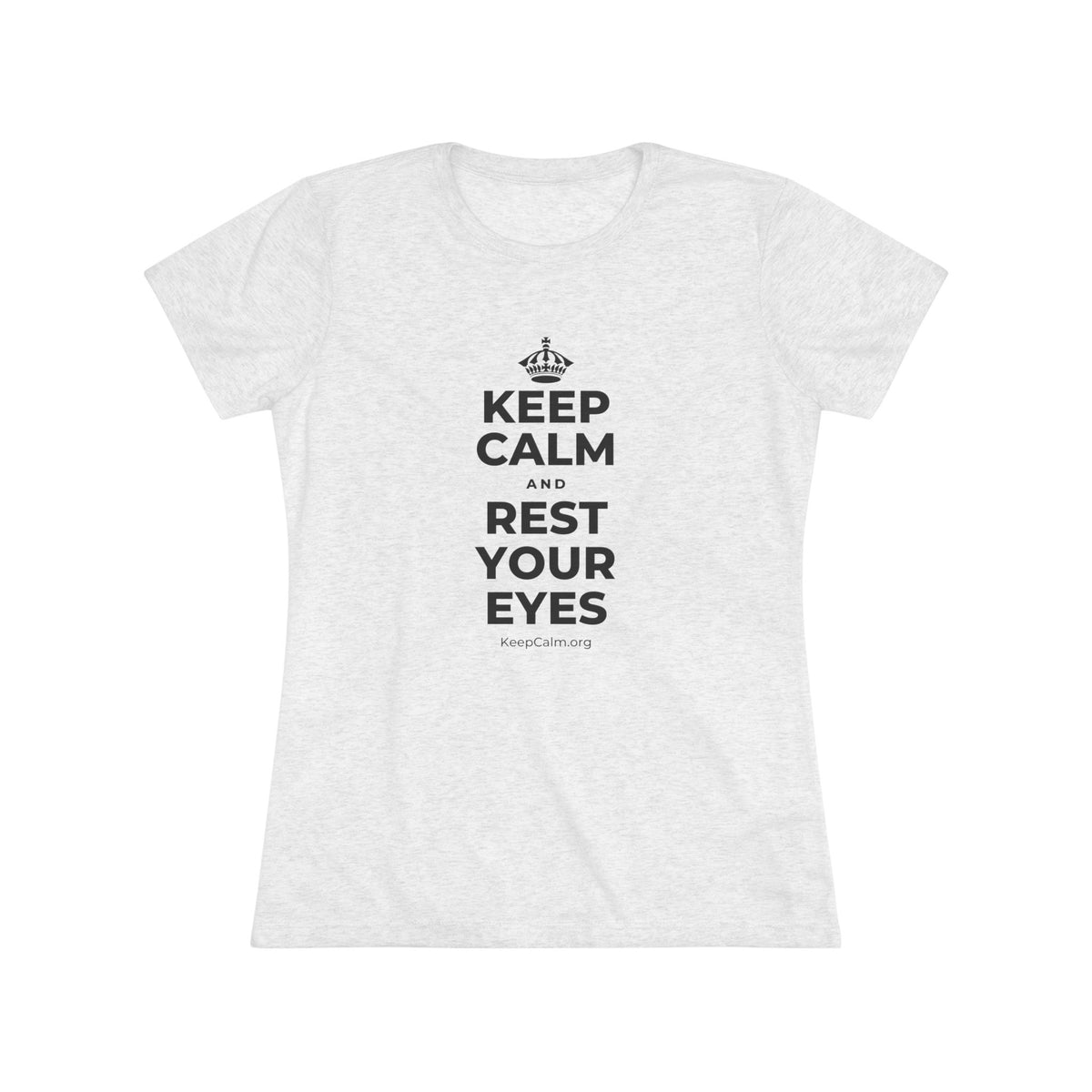 KEEP CALM AND REST YOUR EYES Women's Tri-Blend Tee