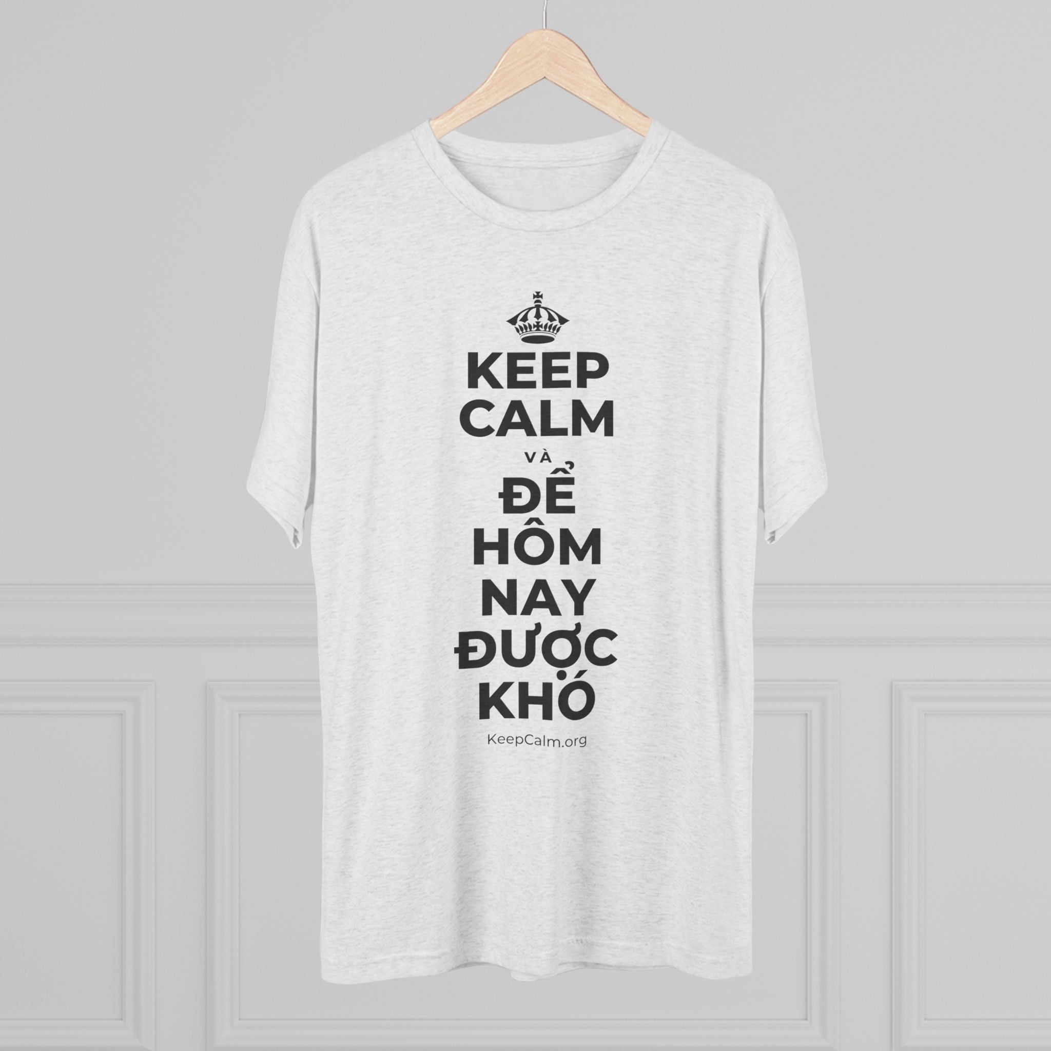 KEEP CALM VÀ ĐỂ HÔM NAY ĐƯỢC KHÓ Tri-Blend Tee