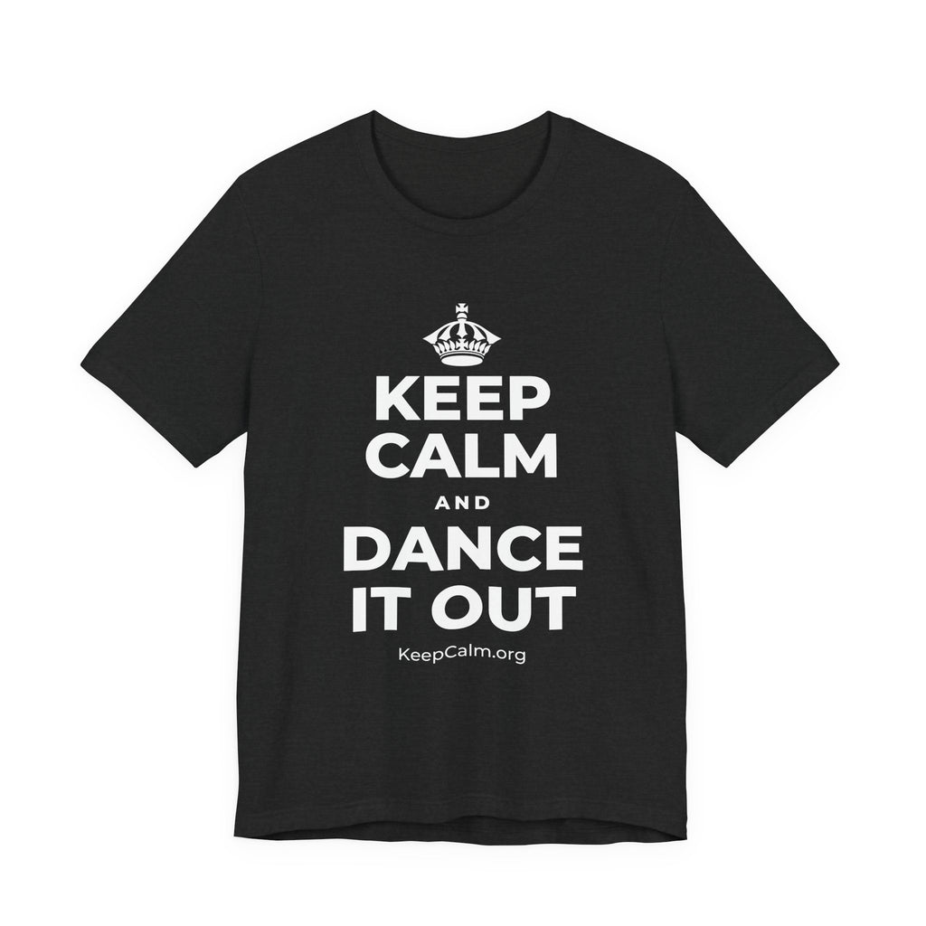 KEEP CALM AND DANCE IT OUT T-Shirt (White–Asphalt)