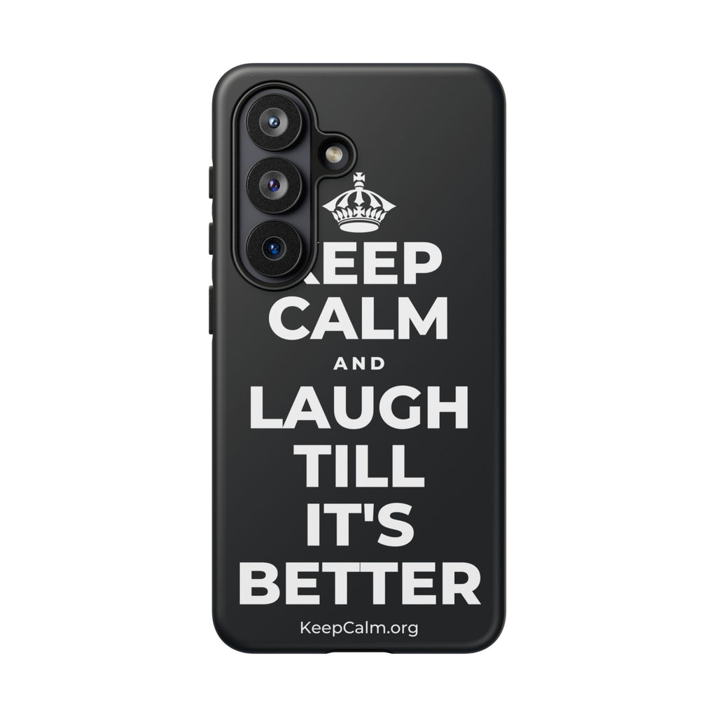 KEEP CALM AND LAUGH TILL IT'S BETTER Phone Case (Dark)