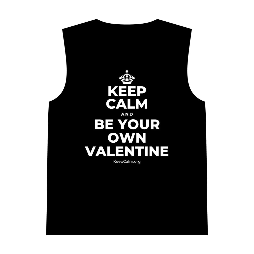 KEEP CALM AND BE YOUR OWN VALENTINE Tank Top